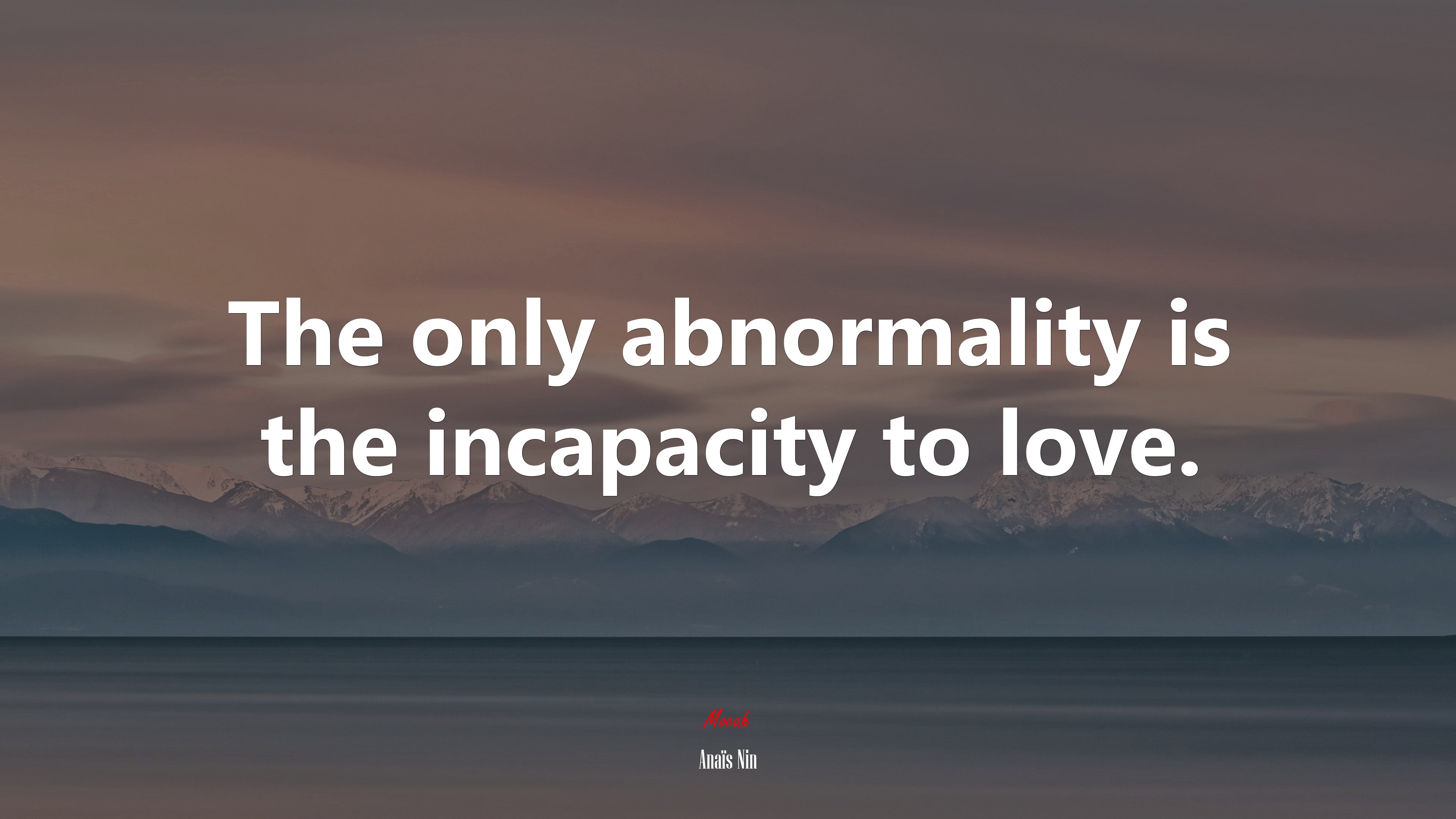 The only abnormality is the incapacity to love. | Anaïs Nin quote HD Wallpaper