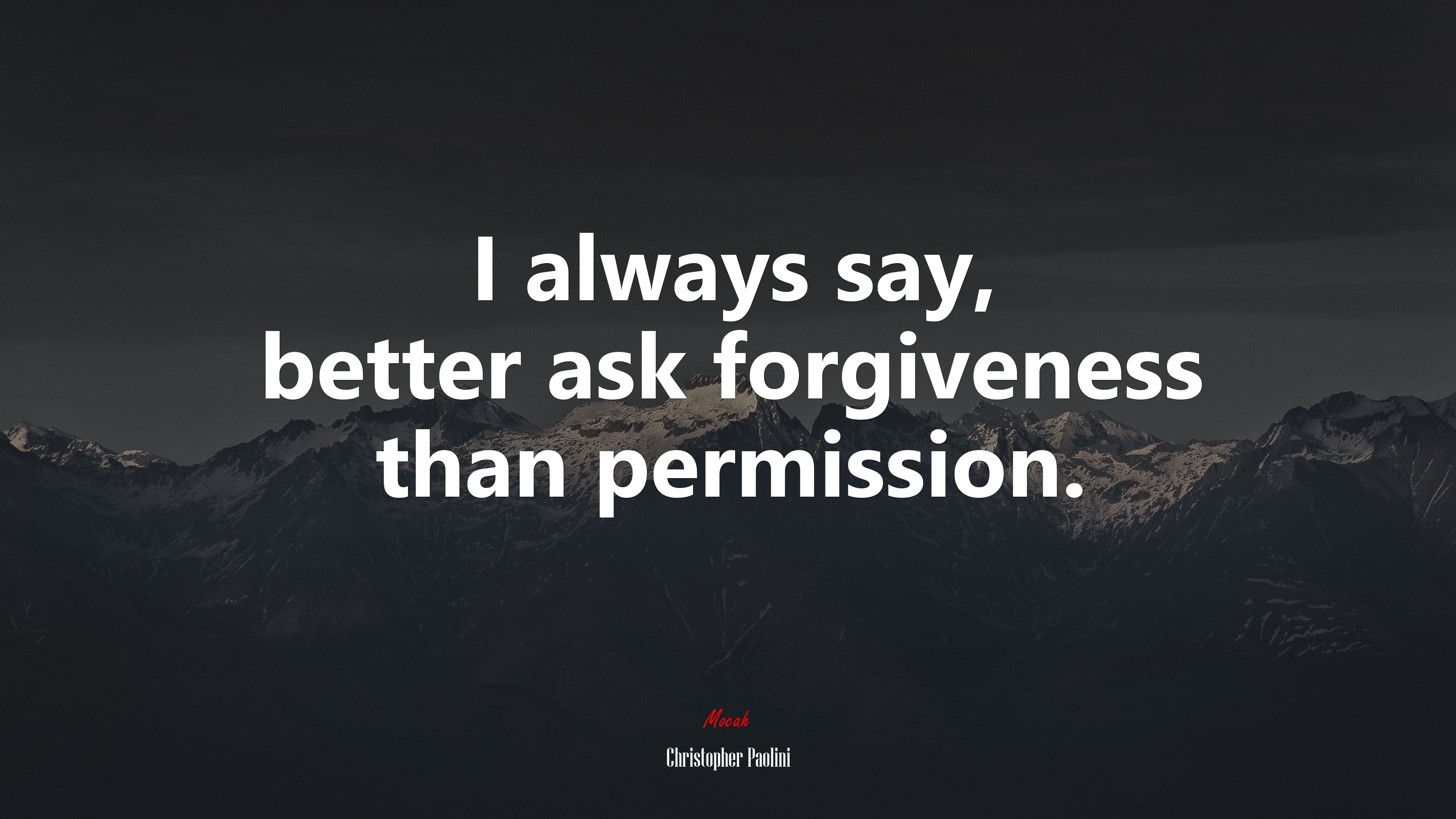 I always say, better ask forgiveness than permission. | Christopher Paolini quote HD Wallpaper