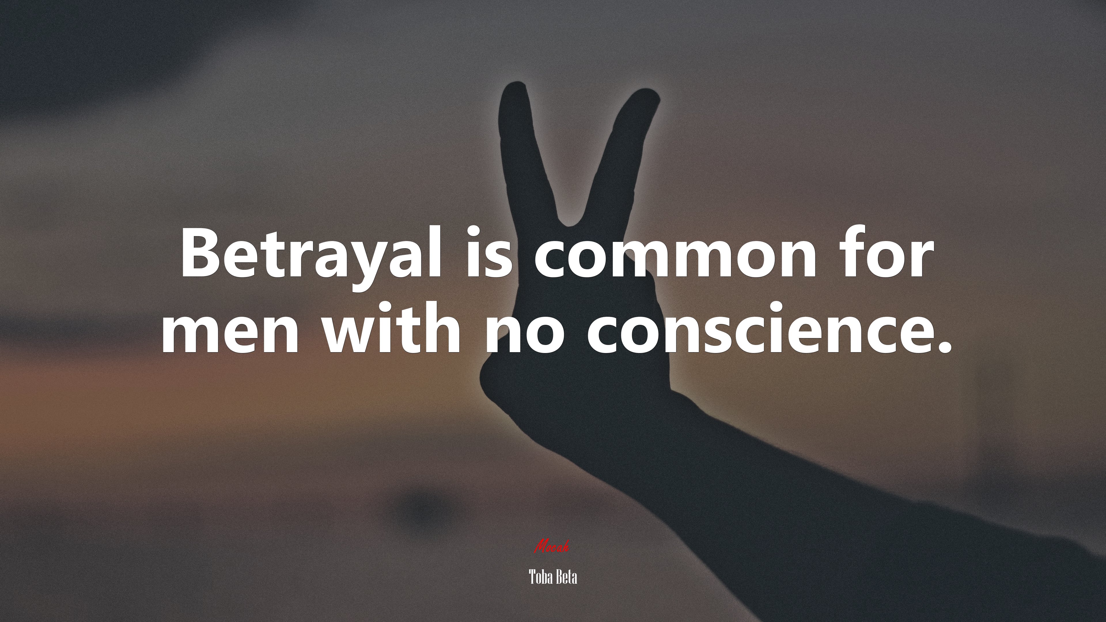 Betrayal is common for men with no conscience. | Toba Beta quote HD Wallpaper