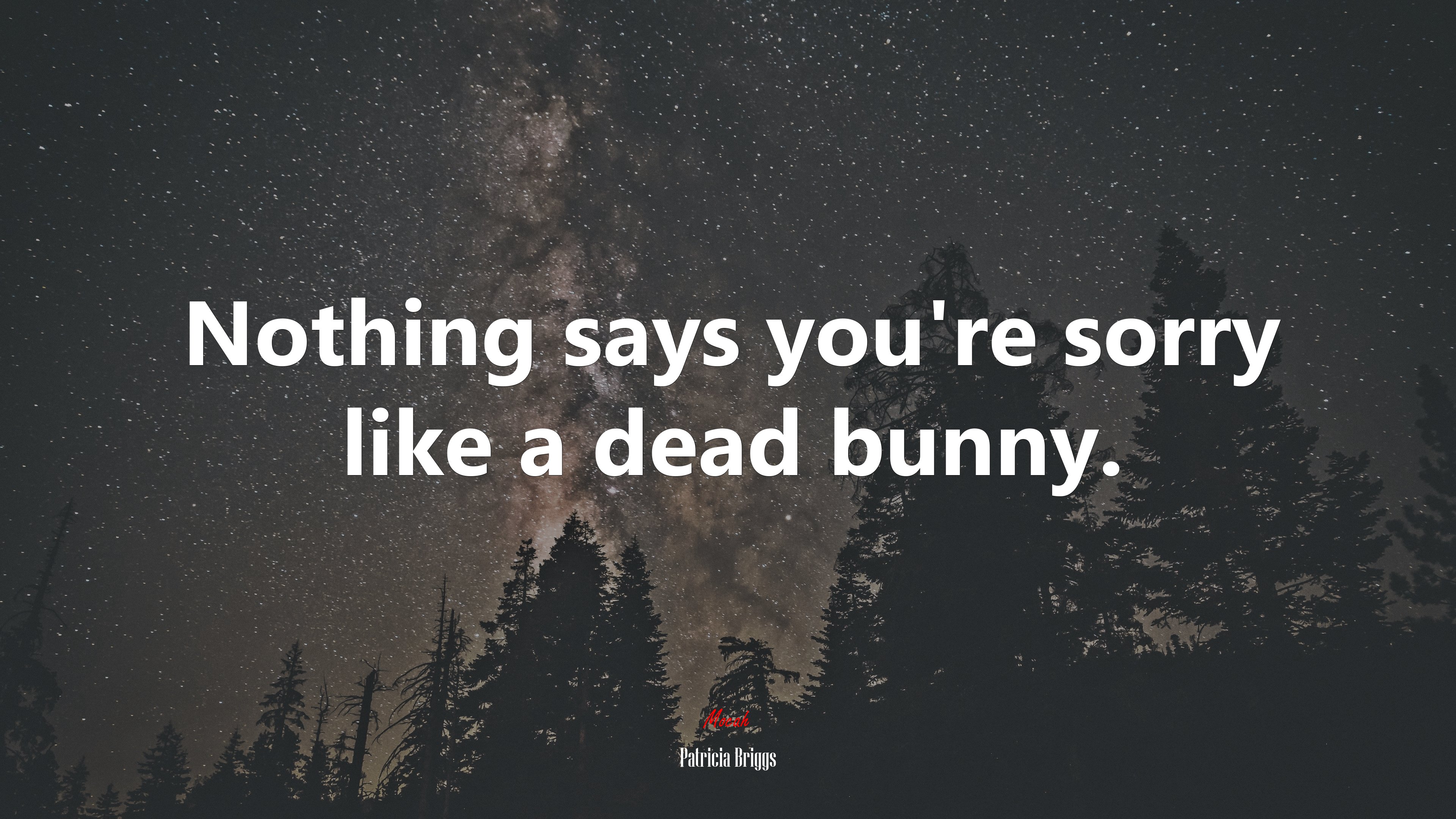 Nothing says you’re sorry like a dead bunny. | Patricia Briggs quote HD Wallpaper