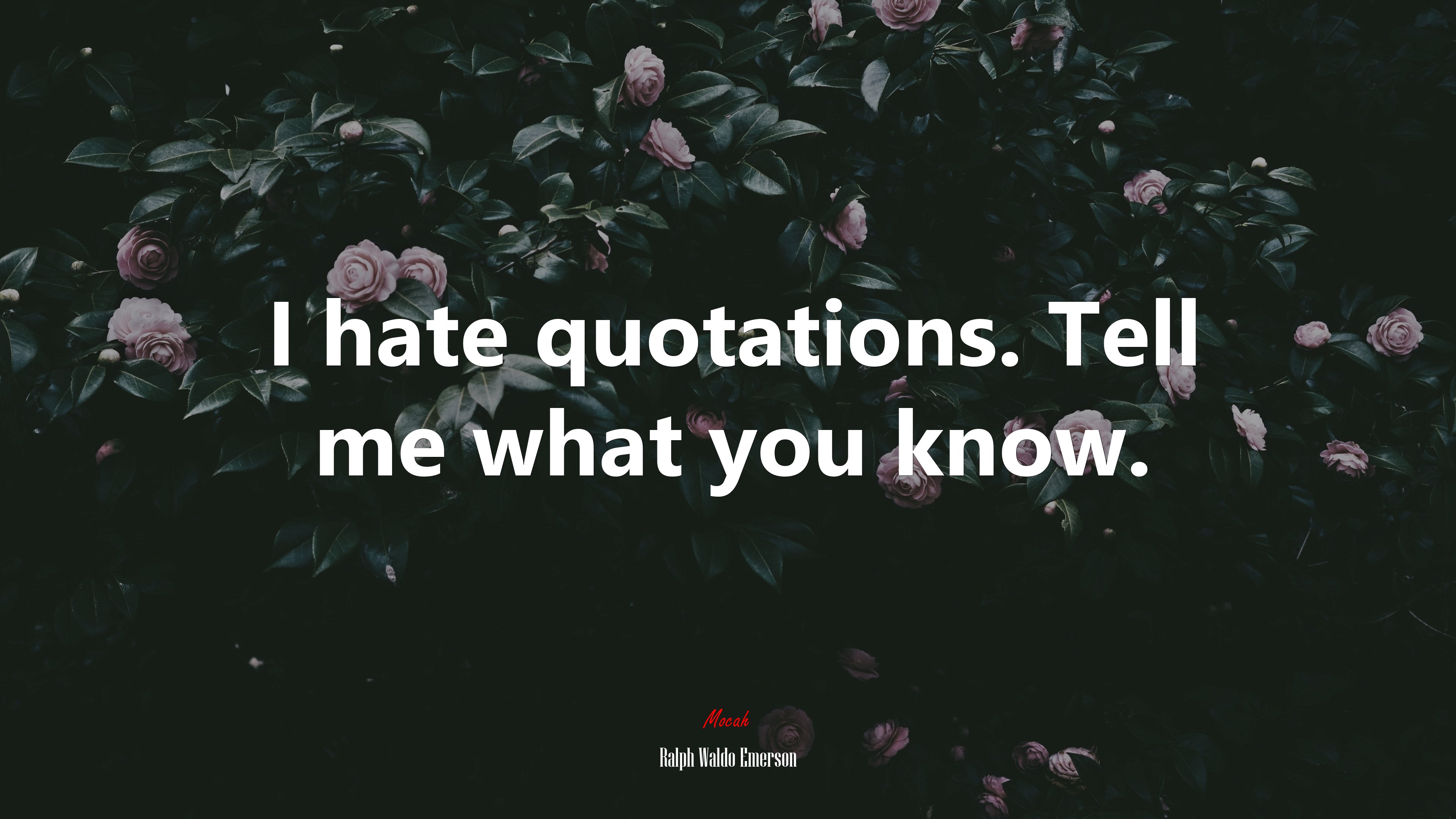 I hate quotations. Tell me what you know. | Ralph Waldo Emerson quote HD Wallpaper