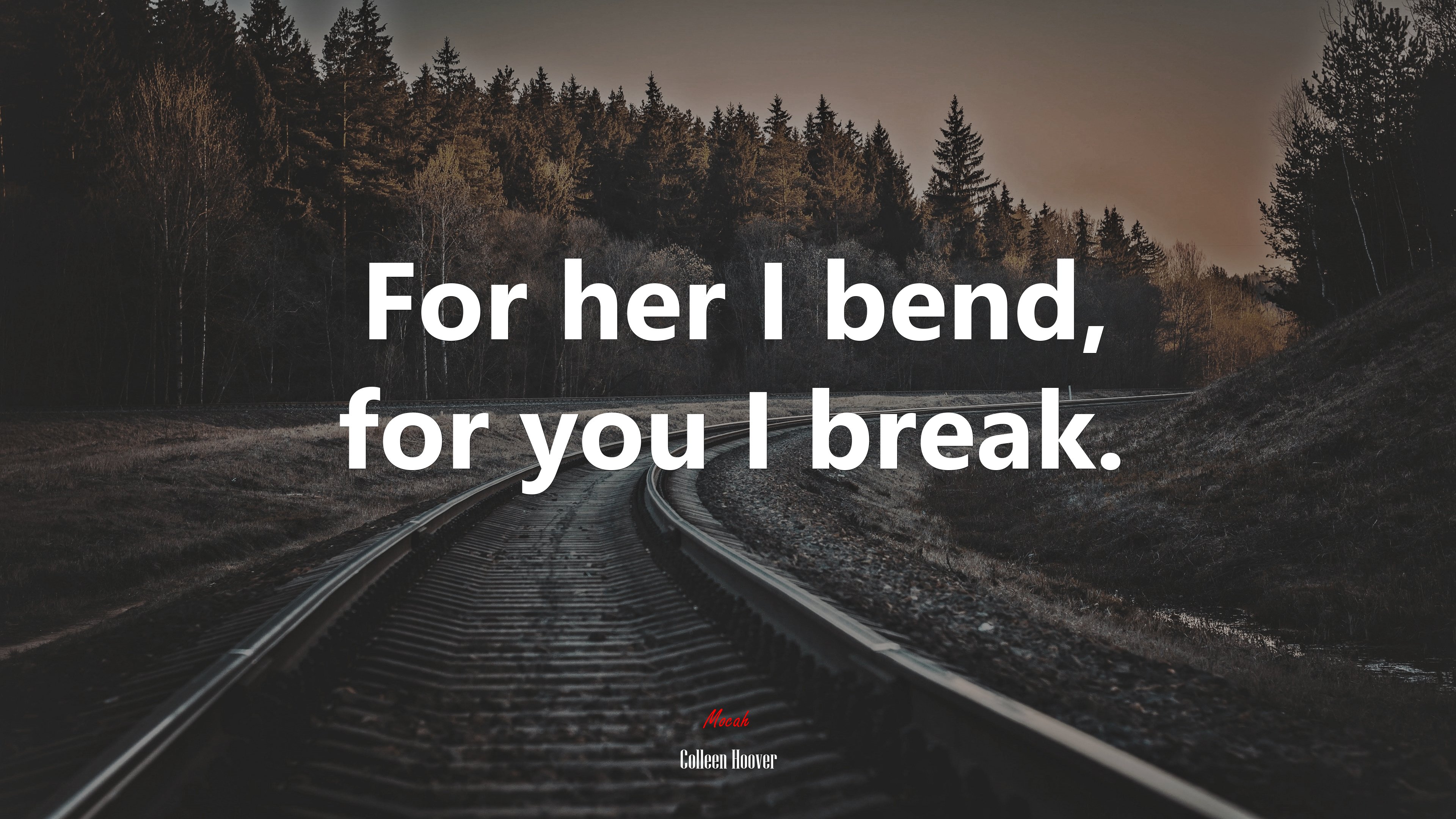 For her I bend, for you I break. | Colleen Hoover quote HD Wallpaper