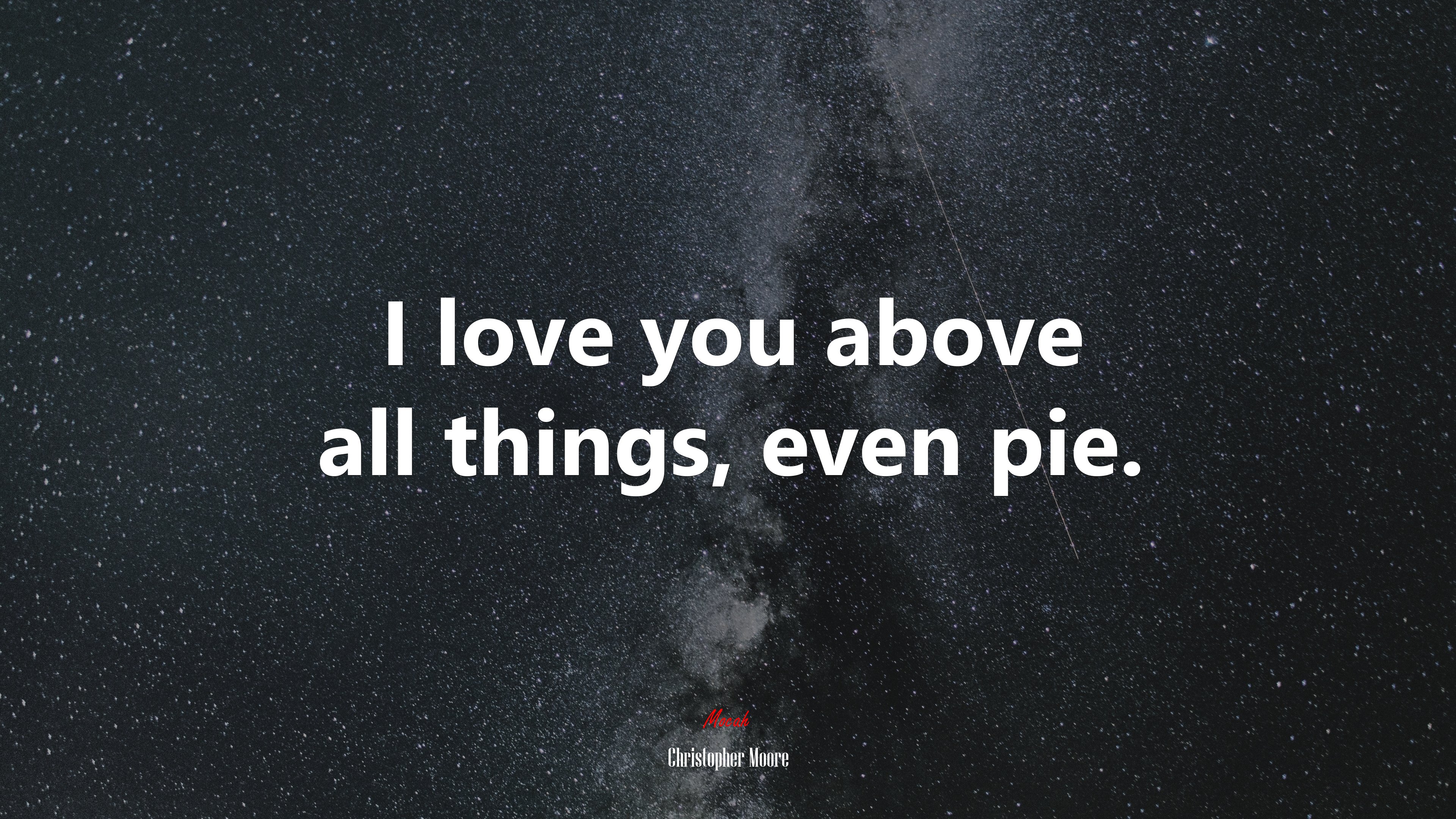 I love you above all things, even pie. | Christopher Moore quote HD Wallpaper