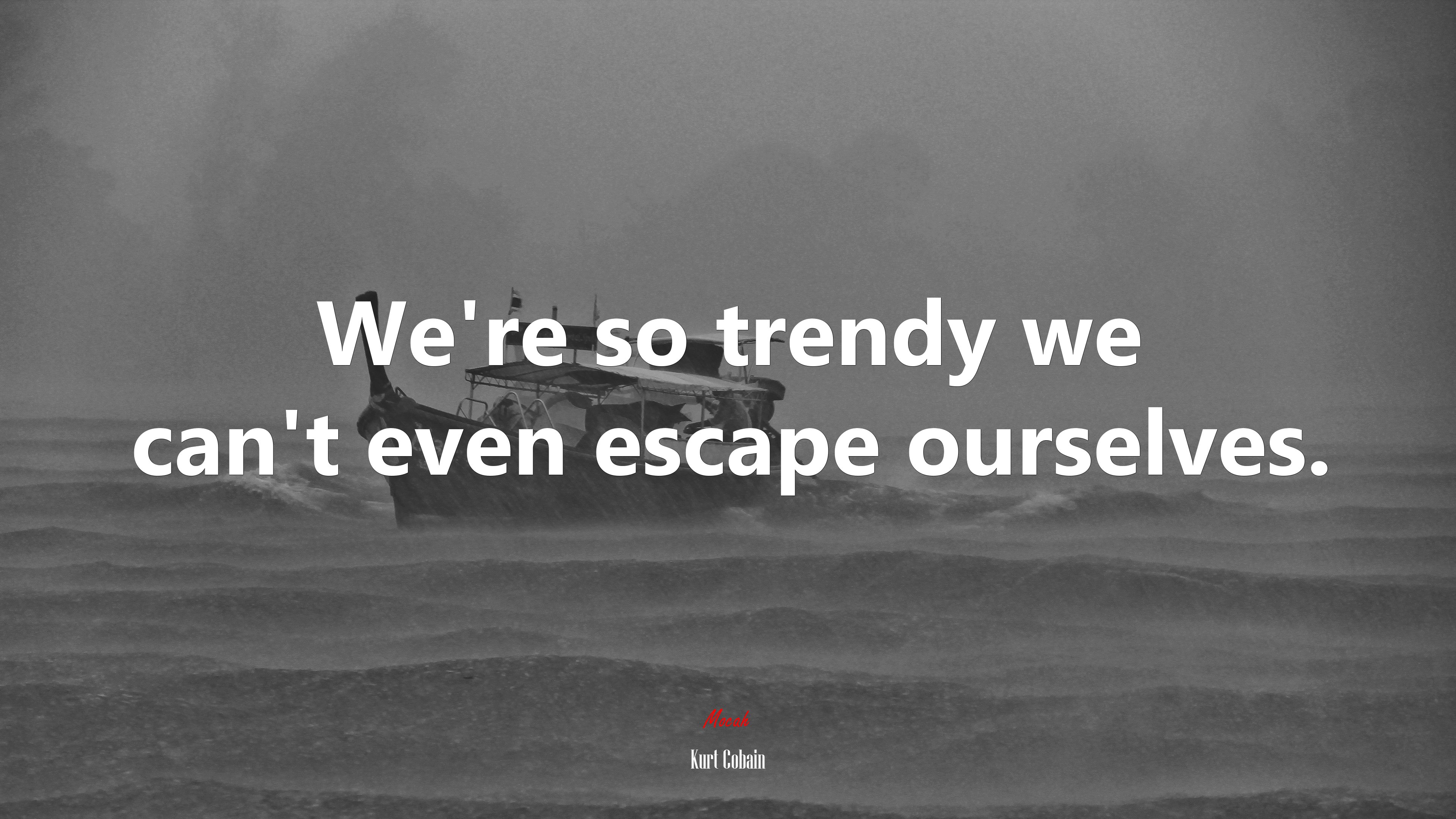 We’re so trendy we can’t even escape ourselves. | Kurt Cobain quote HD Wallpaper
