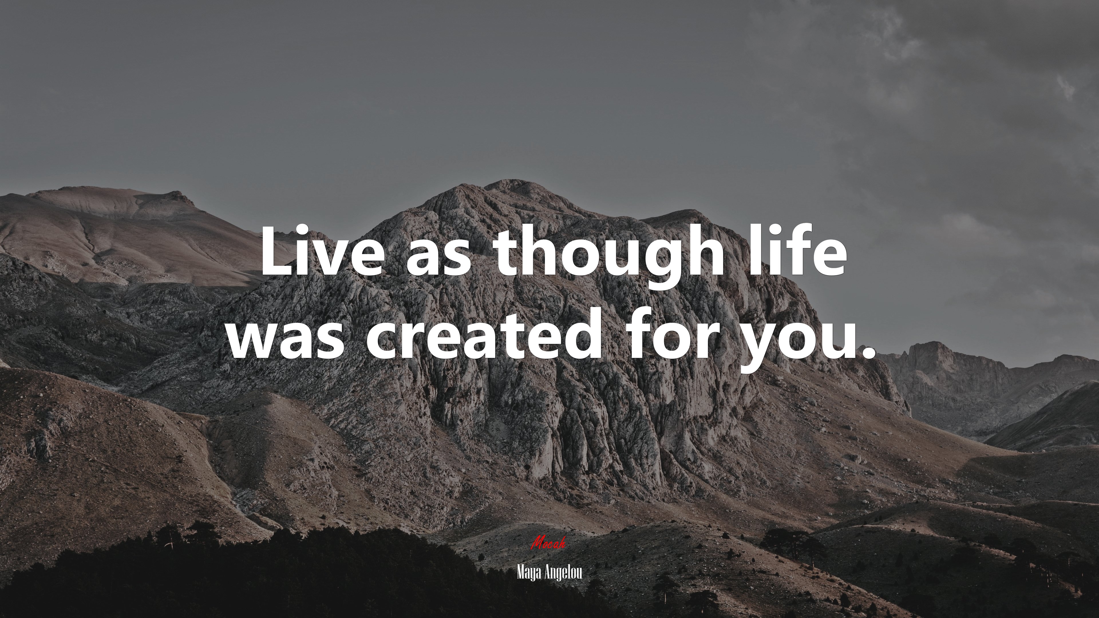 Live as though life was created for you. | Maya Angelou quote HD Wallpaper