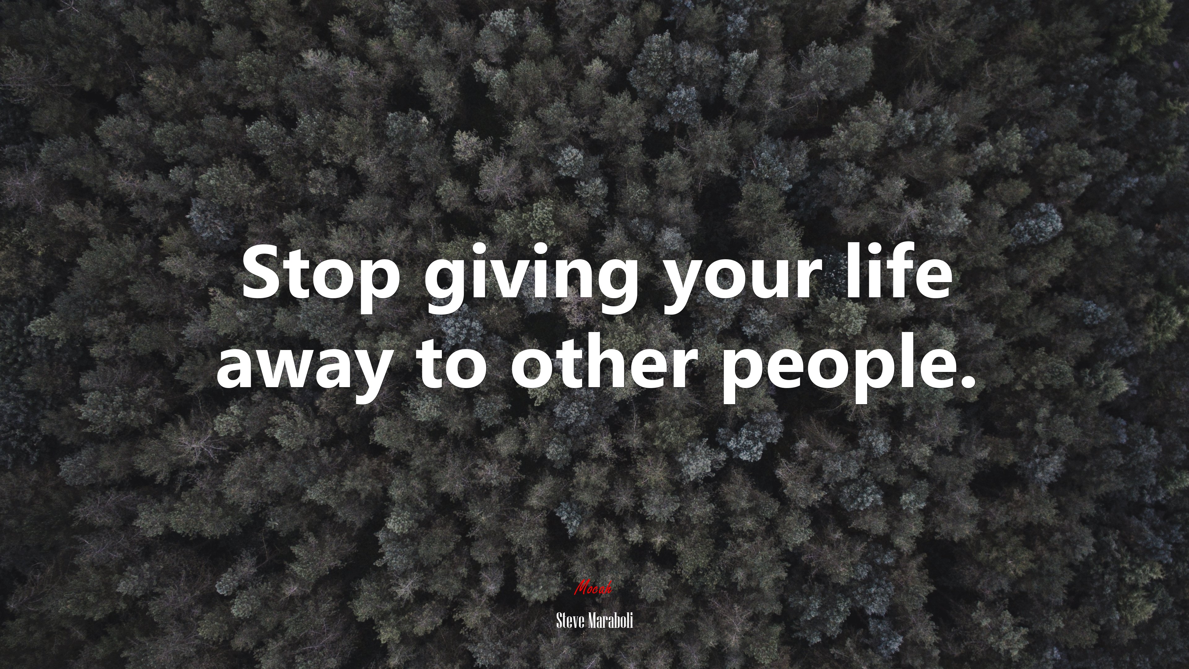 Stop giving your life away to other people. | Steve Maraboli quote HD Wallpaper