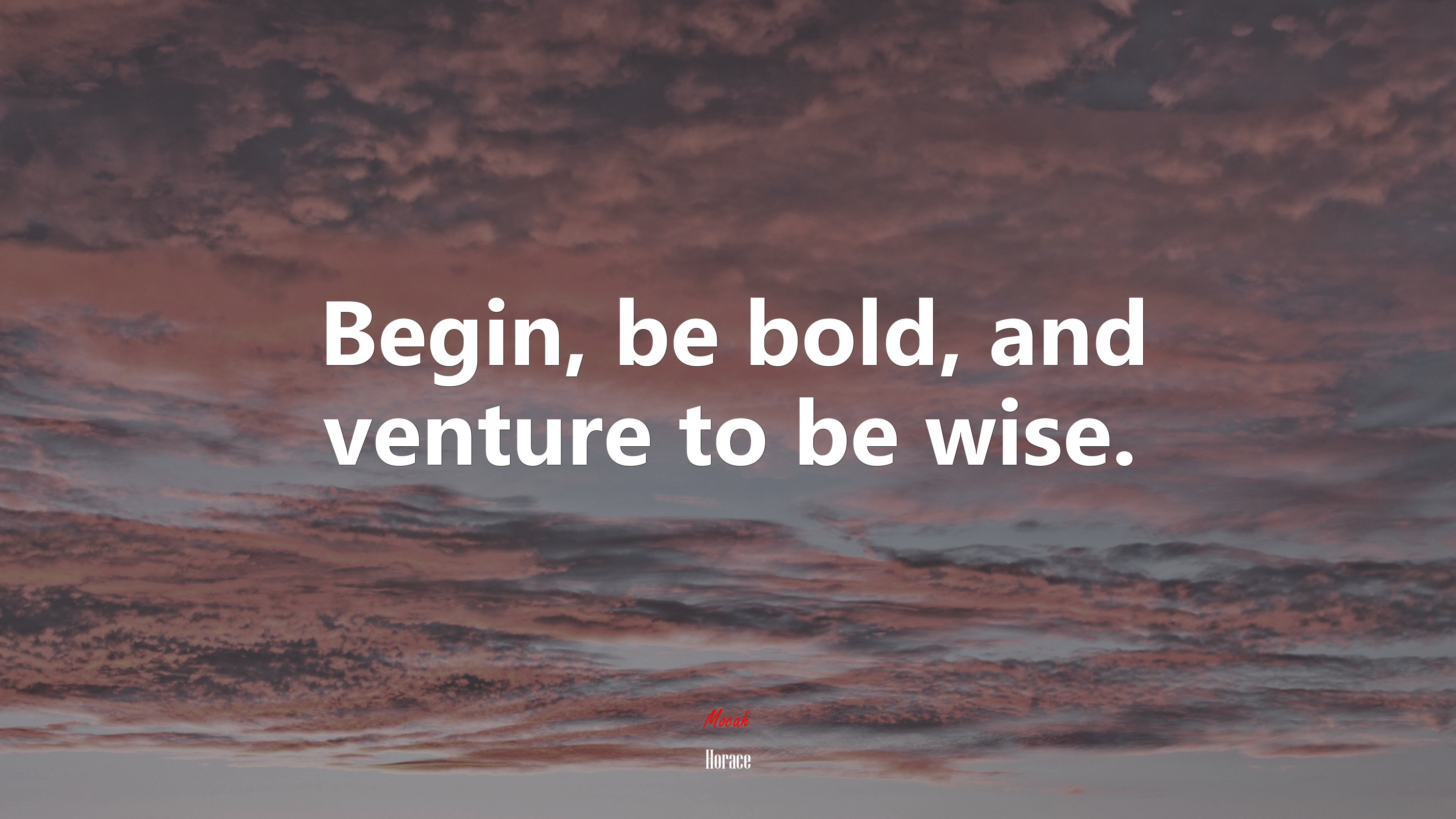 Begin, be bold, and venture to be wise. | Horace quote HD Wallpaper