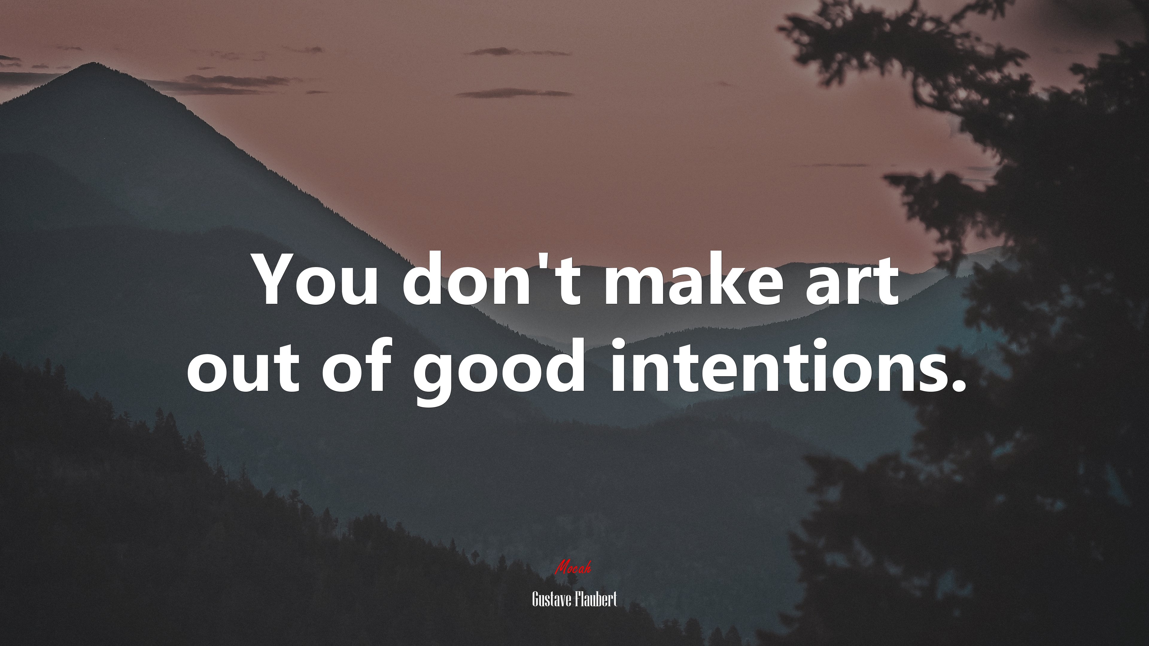 You don’t make art out of good intentions. | Gustave Flaubert quote HD Wallpaper