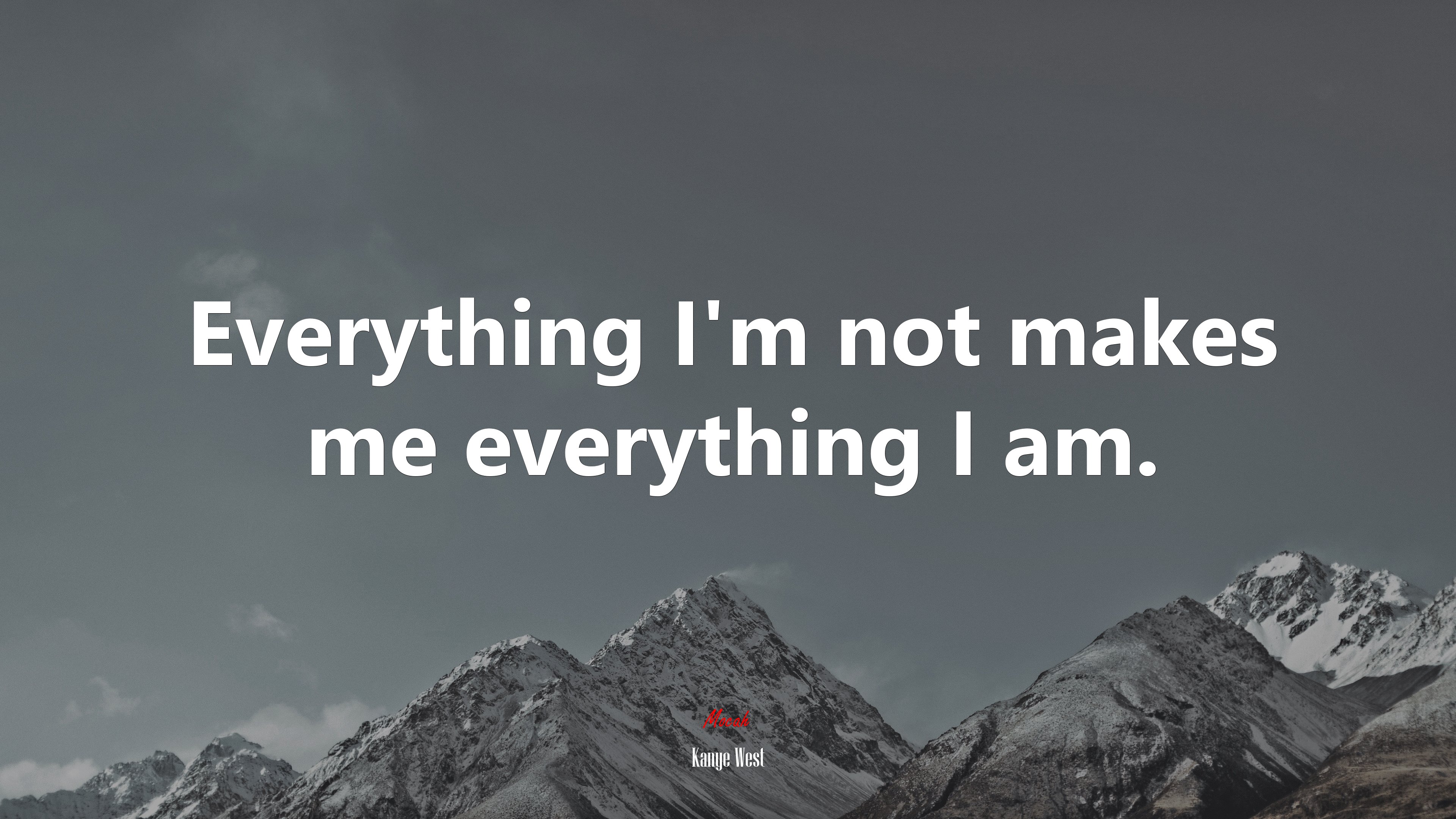 Everything I’m not makes me everything I am. | Kanye West quote HD Wallpaper