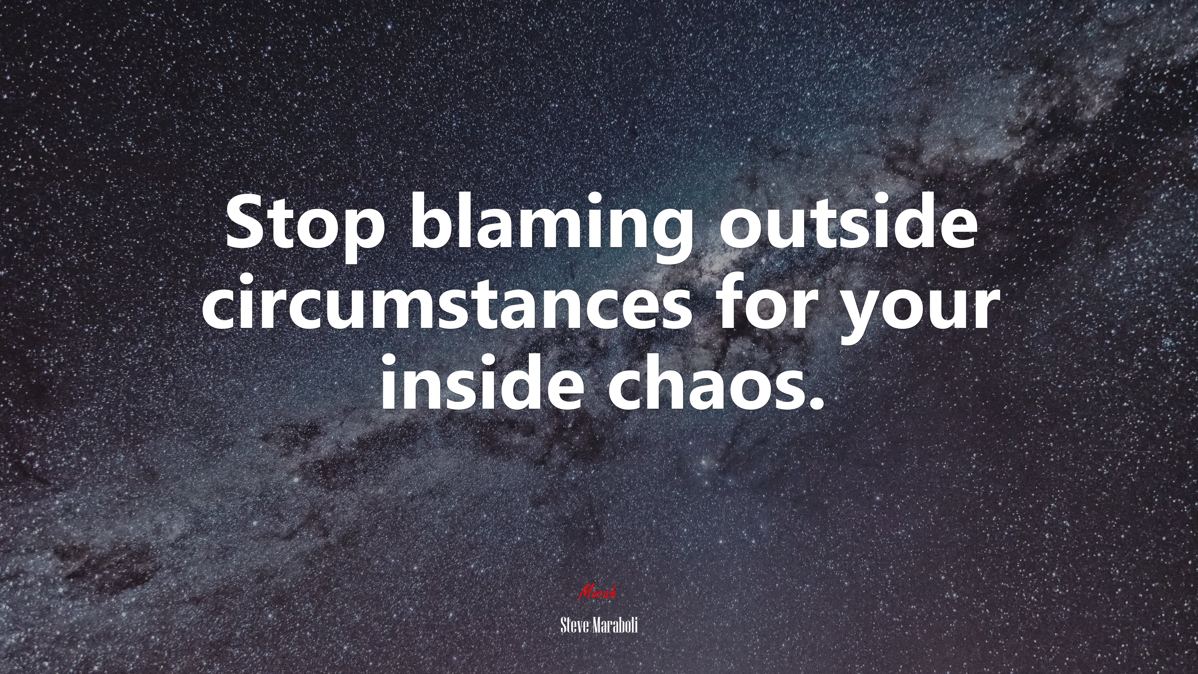 Stop blaming outside circumstances for your inside chaos. | Steve Maraboli quote HD Wallpaper