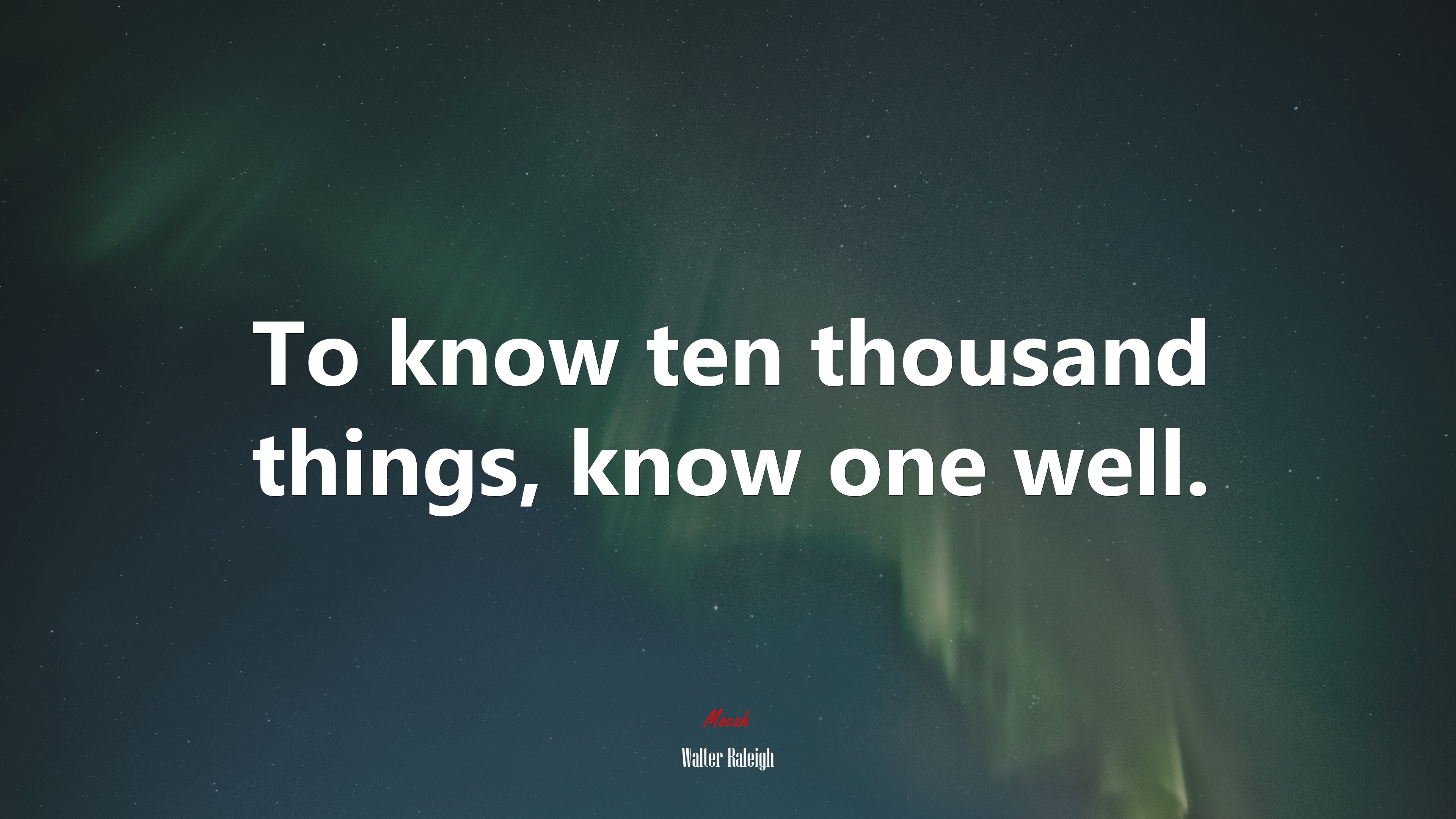 To know ten thousand things, know one well. | Walter Raleigh quote HD Wallpaper