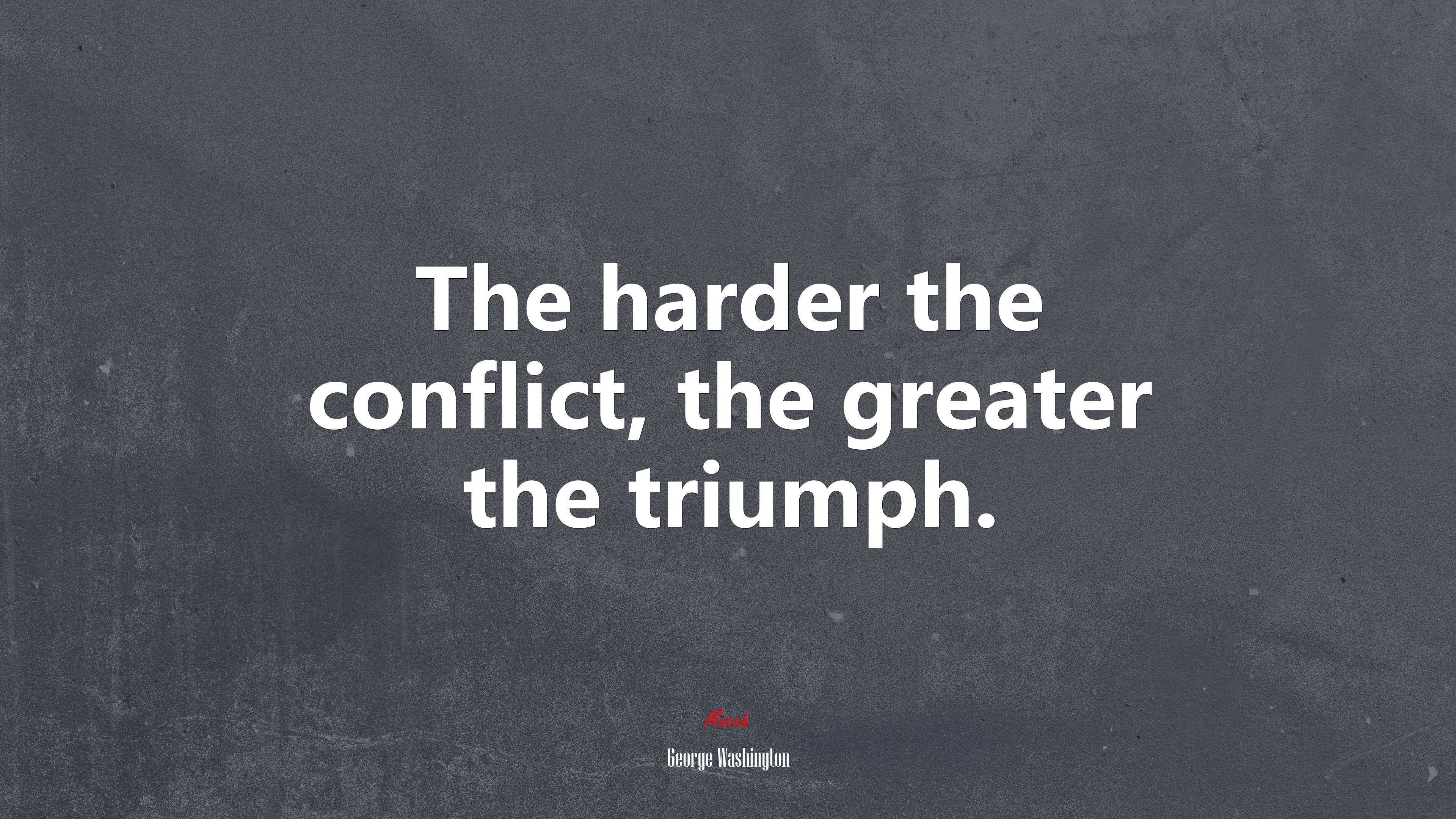 The harder the conflict, the greater the triumph. | George Washington quote HD Wallpaper