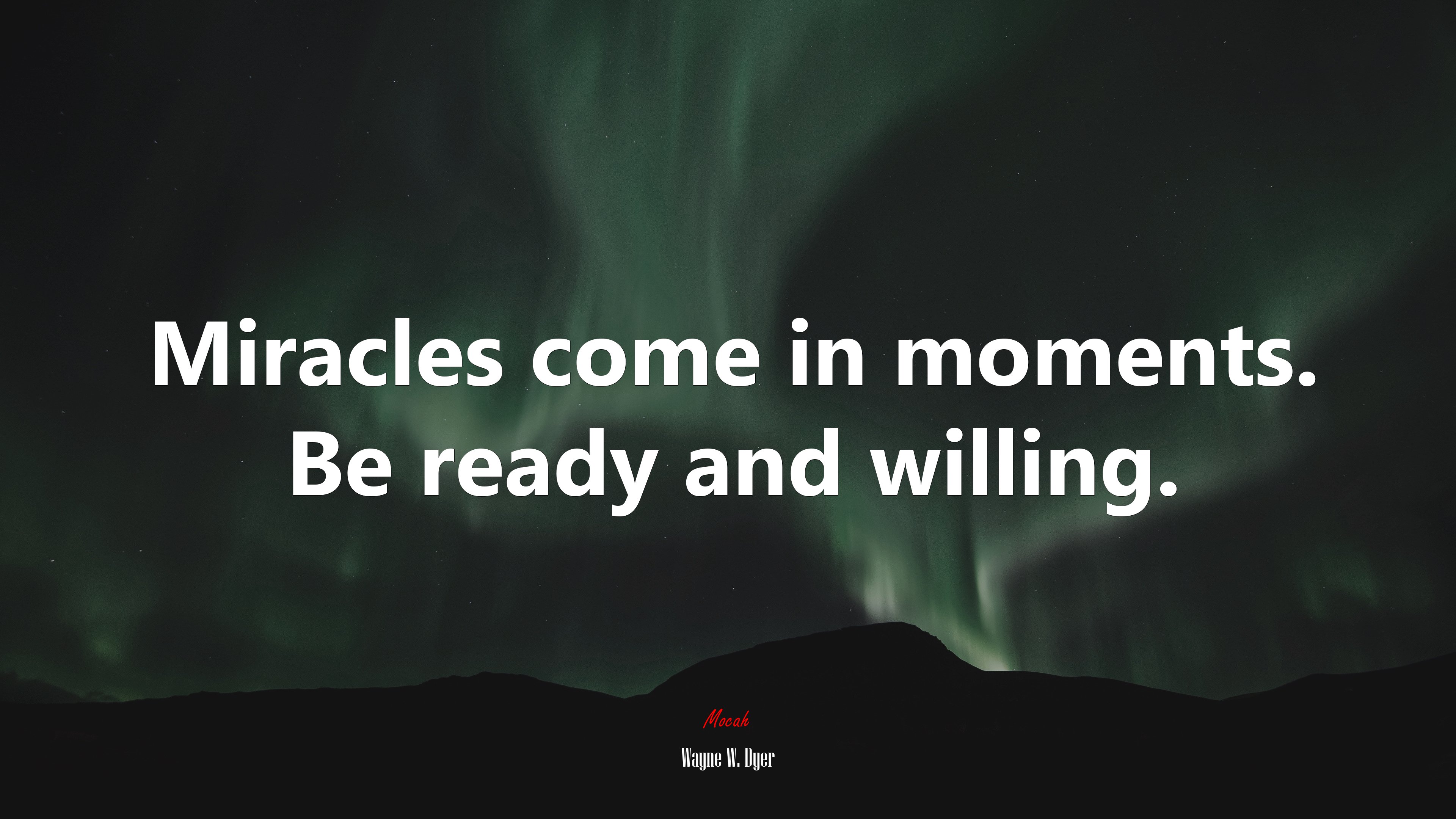 Miracles come in moments. Be ready and willing. | Wayne W. Dyer quote HD Wallpaper