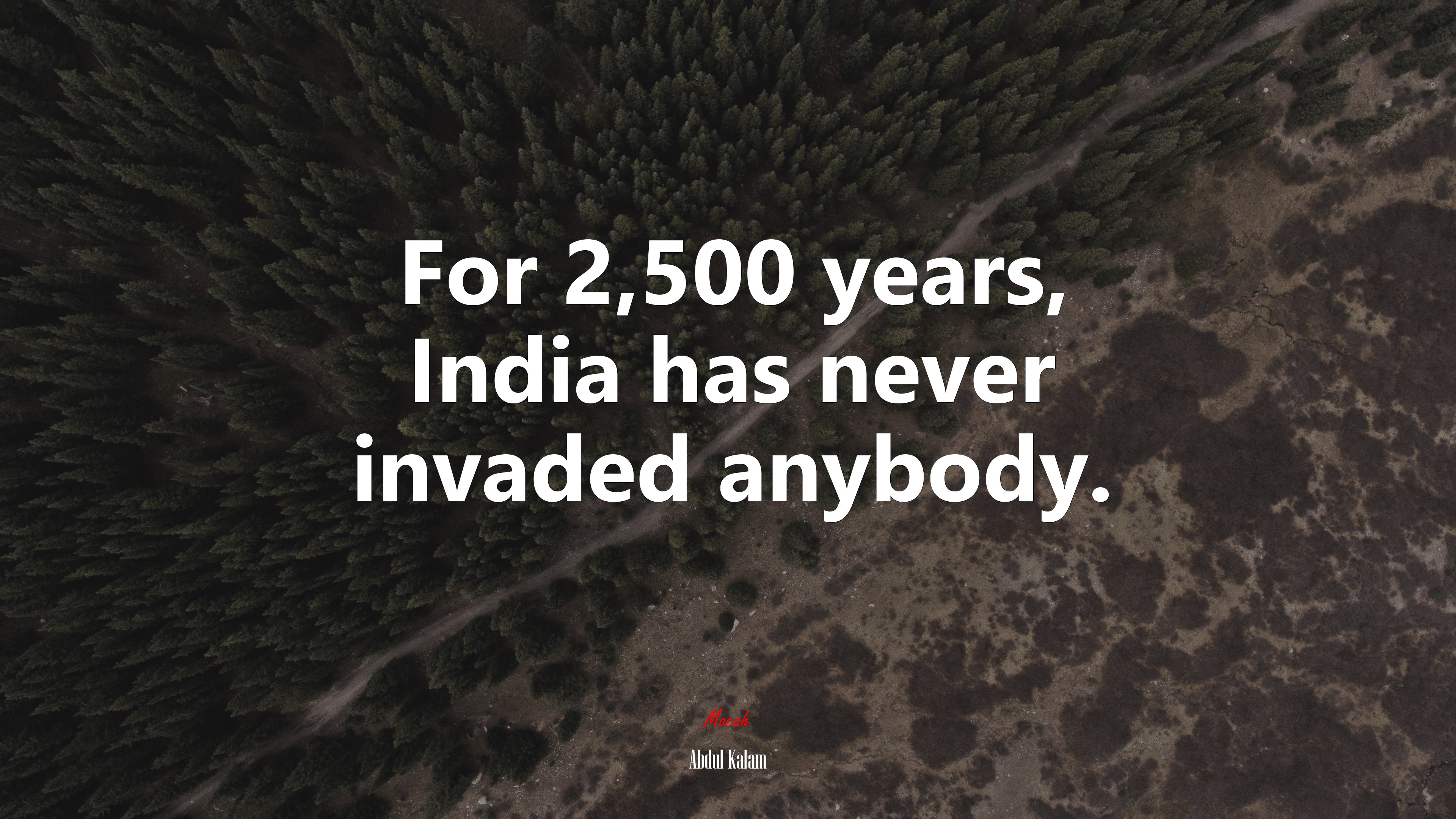 For 2,500 years, India has never invaded anybody. | Abdul Kalam quote HD Wallpaper