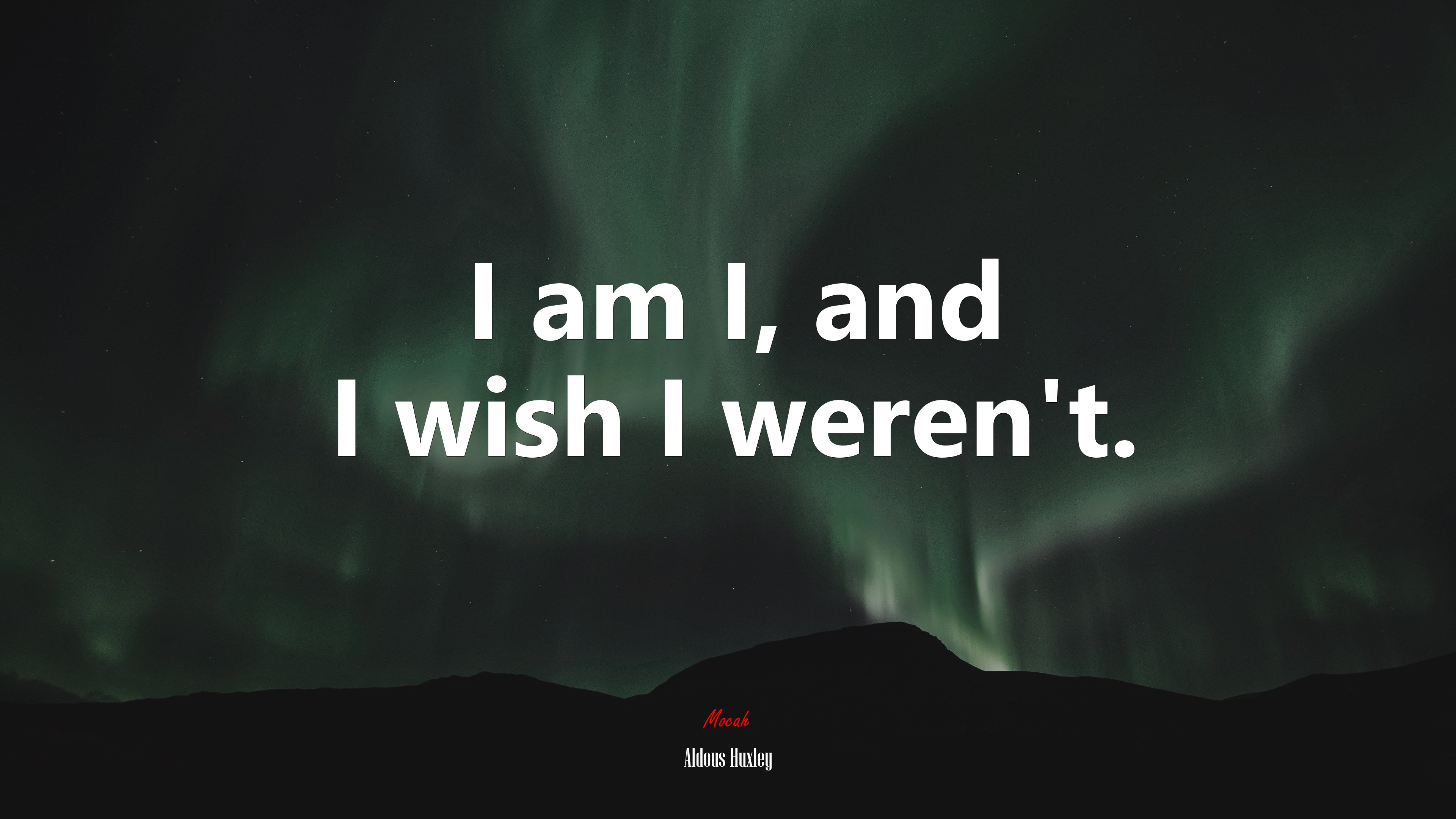 I am I, and I wish I weren’t. | Aldous Huxley quote HD Wallpaper