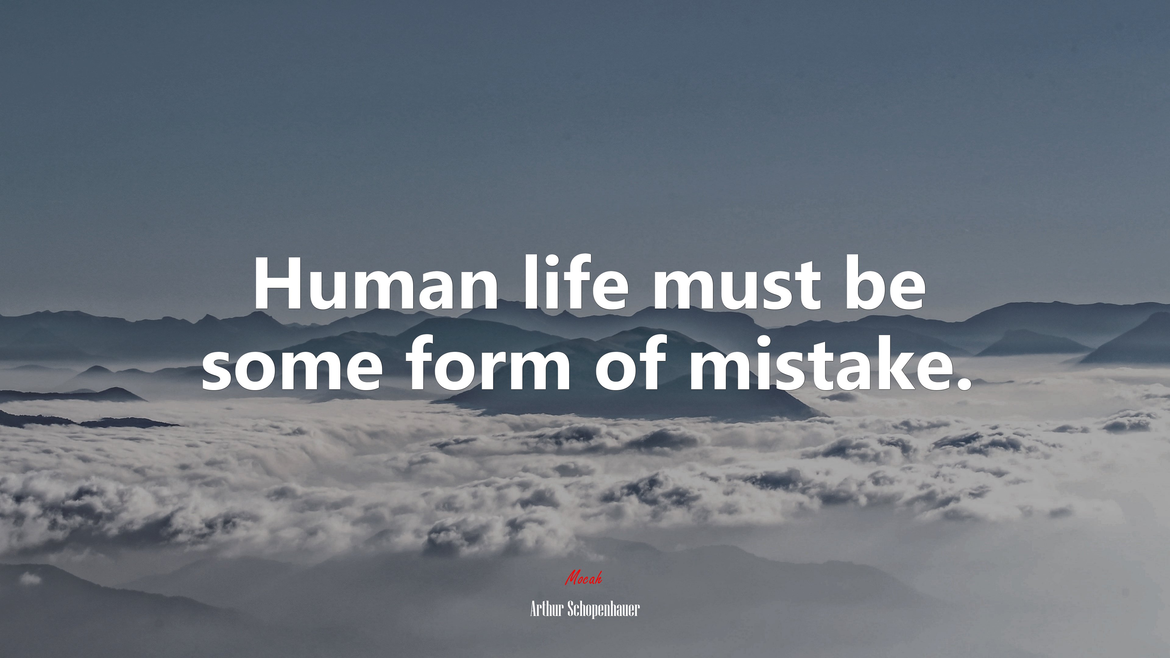 Human life must be some form of mistake. | Arthur Schopenhauer quote HD Wallpaper