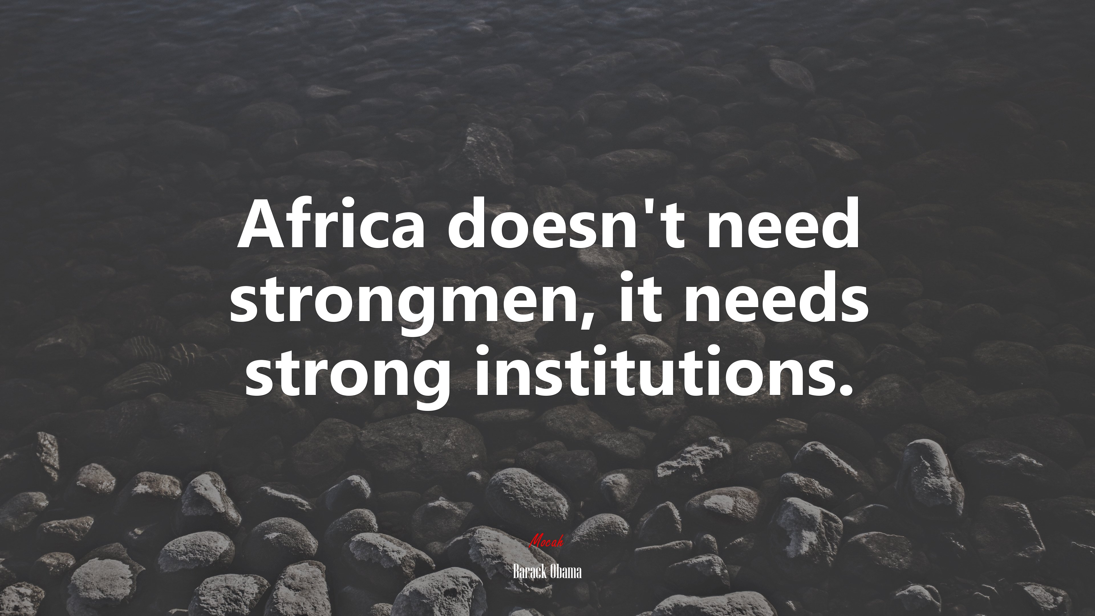 Africa doesn’t need strongmen, it needs strong institutions. | Barack Obama quote HD Wallpaper