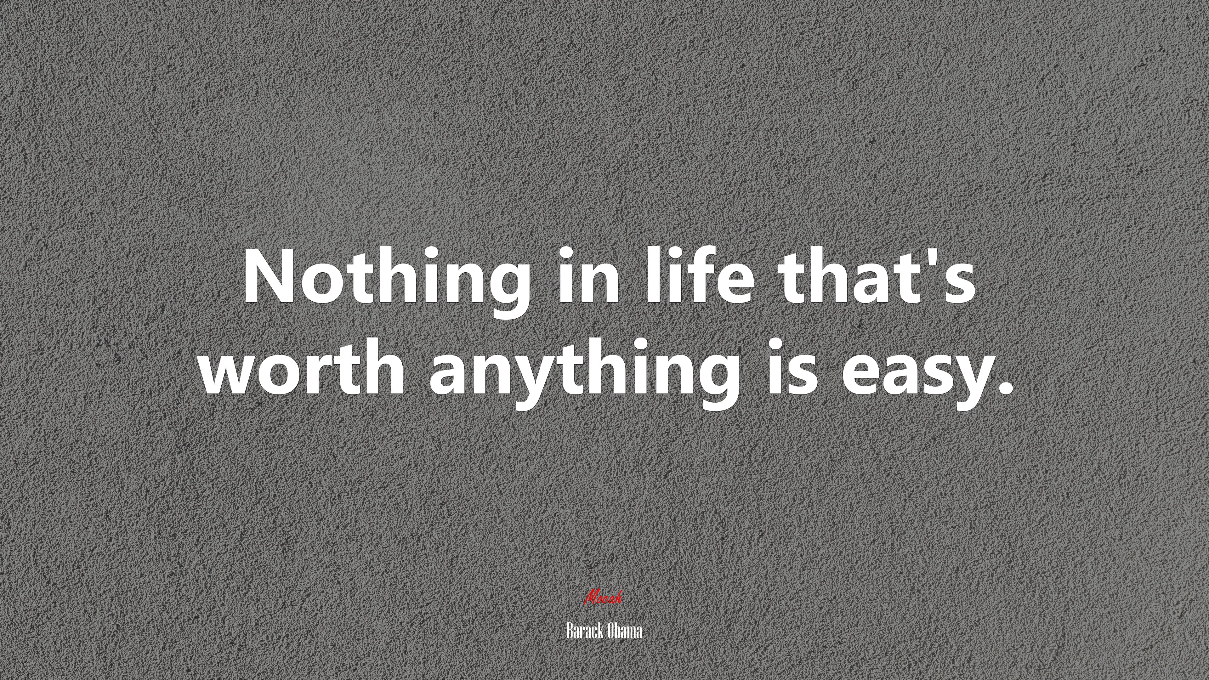 Nothing in life that’s worth anything is easy. | Barack Obama quote HD Wallpaper