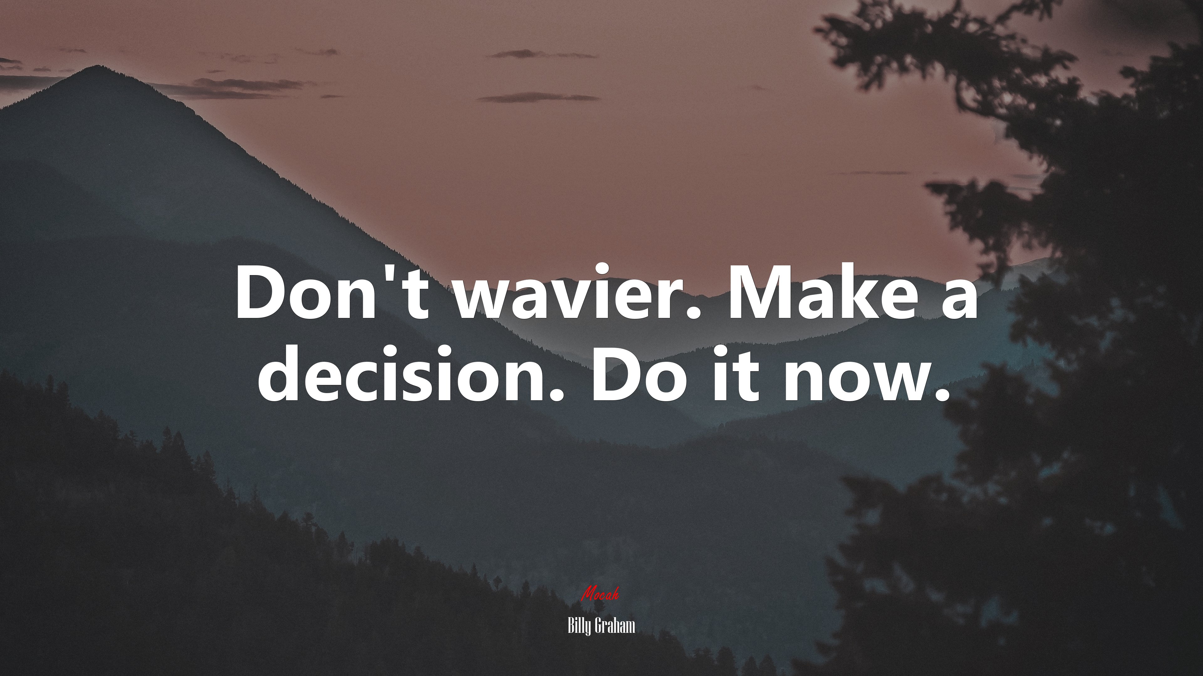 Don’t wavier. Make a decision. Do it now. | Billy Graham quote HD Wallpaper