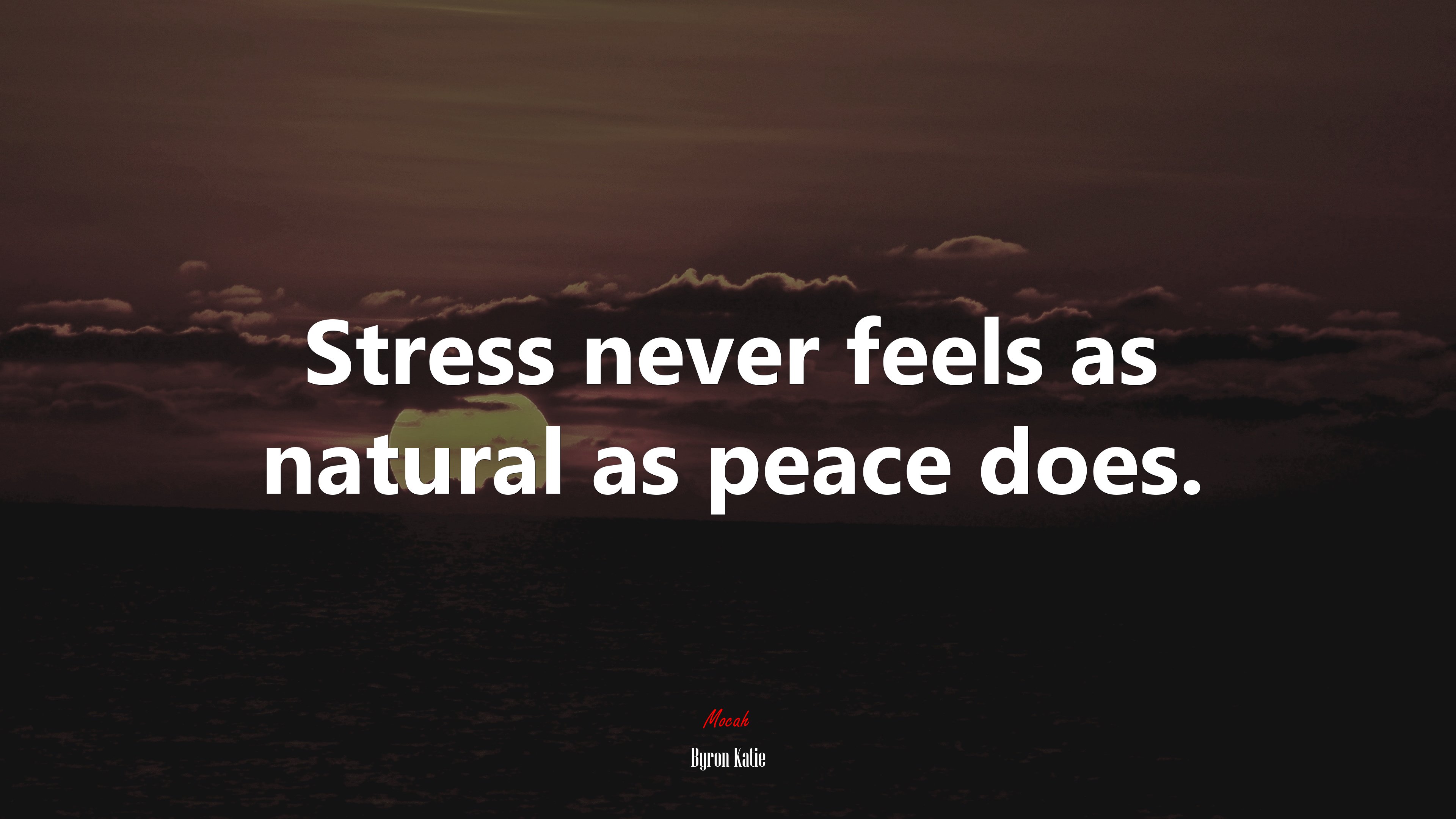 Stress never feels as natural as peace does. | Byron Katie quote HD Wallpaper