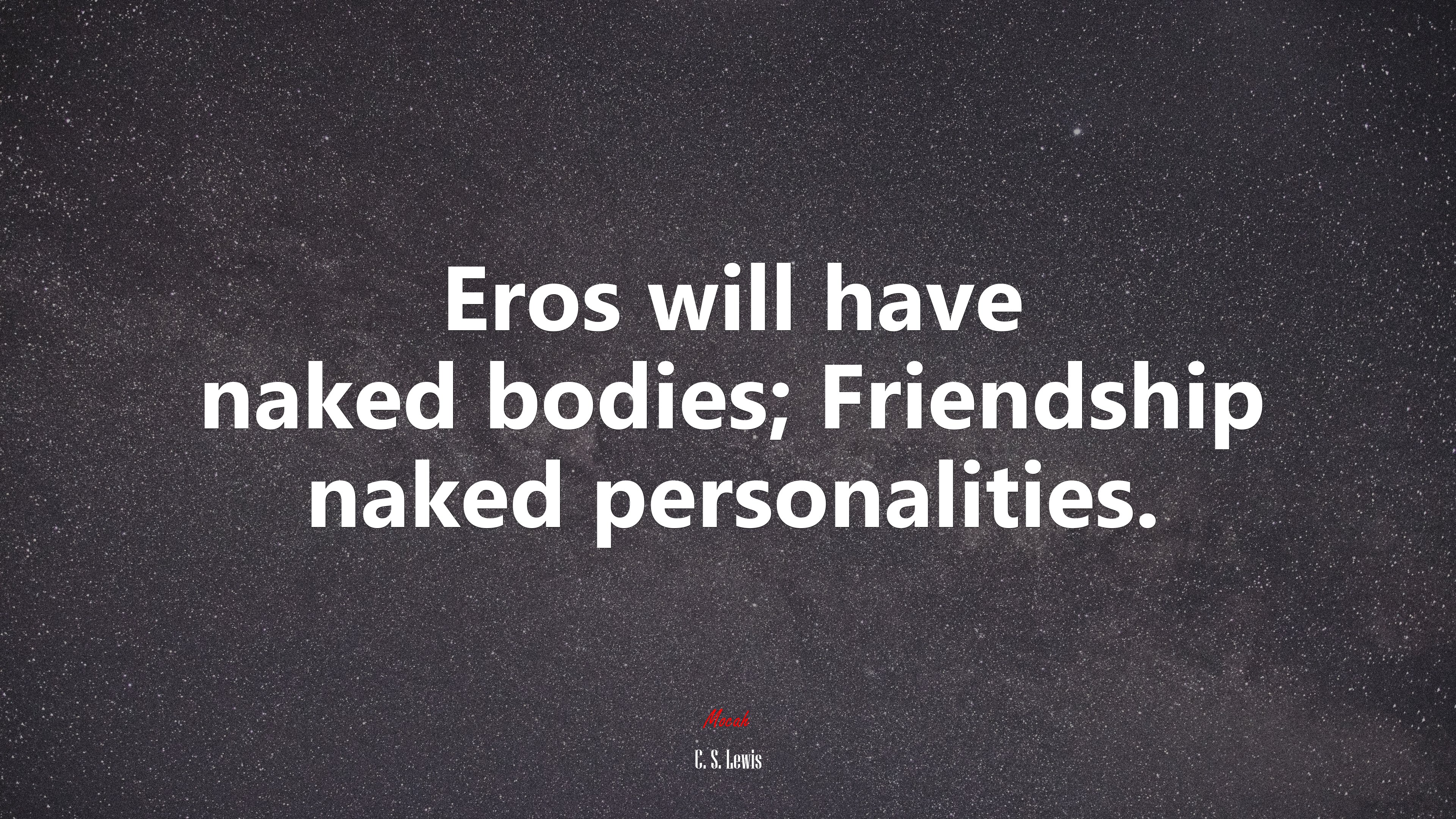Eros will have naked bodies; Friendship naked personalities. | C. S. Lewis quote HD Wallpaper