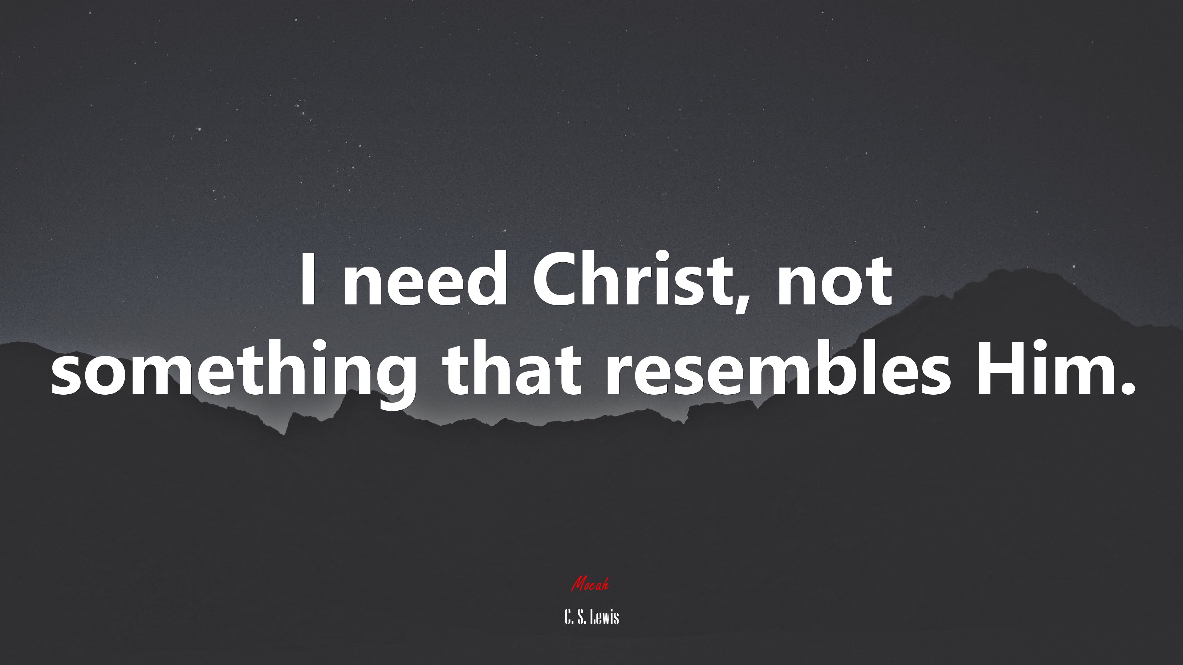I need Christ, not something that resembles Him. | C. S. Lewis quote HD Wallpaper