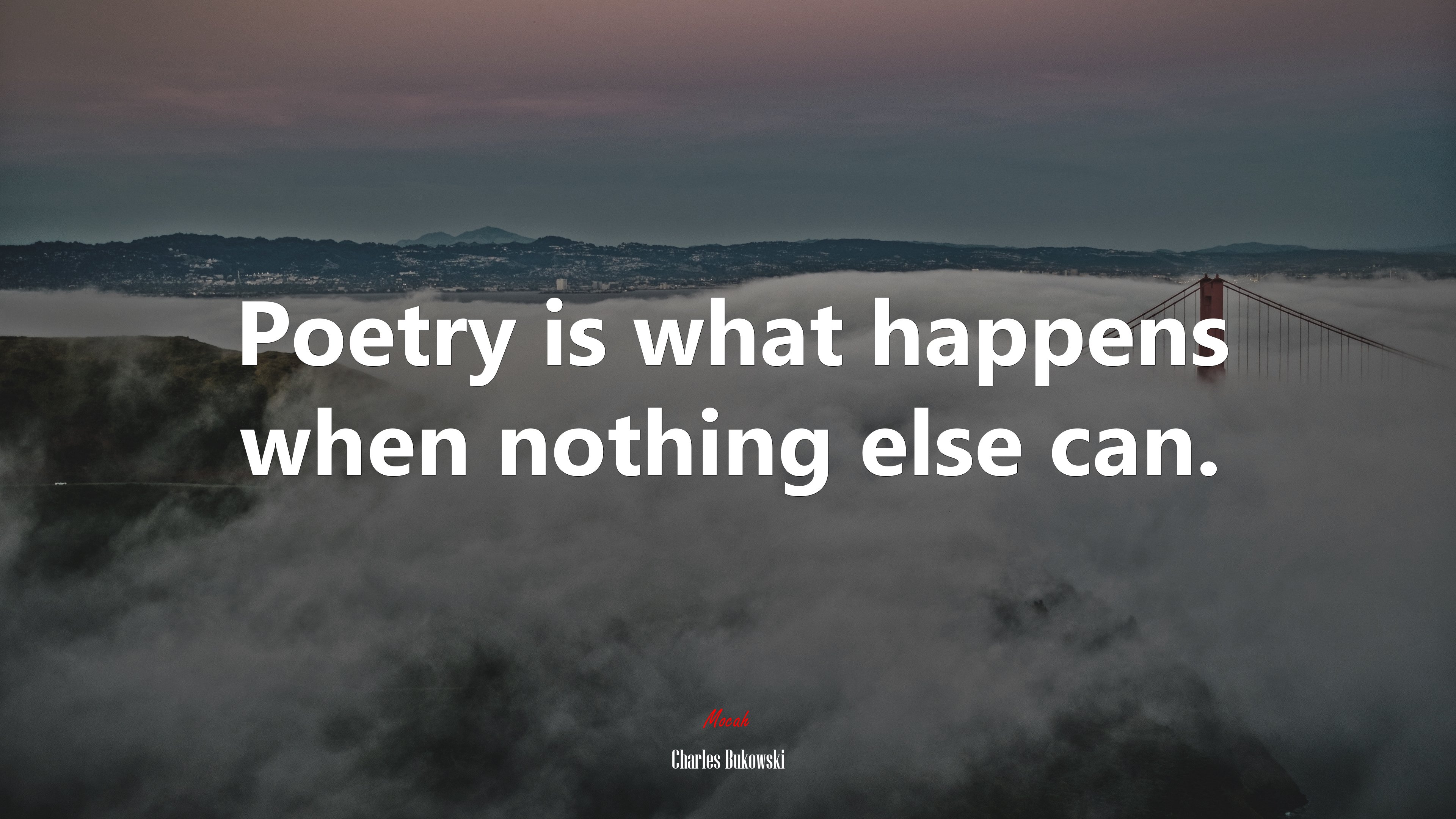 Poetry is what happens when nothing else can. | Charles Bukowski quote HD Wallpaper