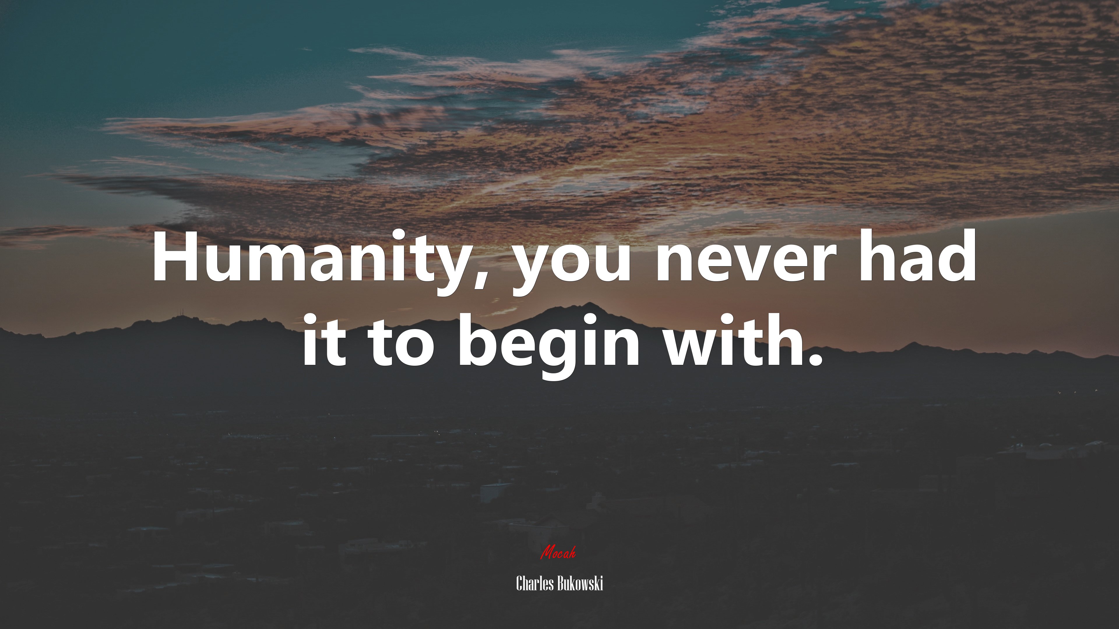 Humanity, you never had it to begin with. | Charles Bukowski quote HD Wallpaper