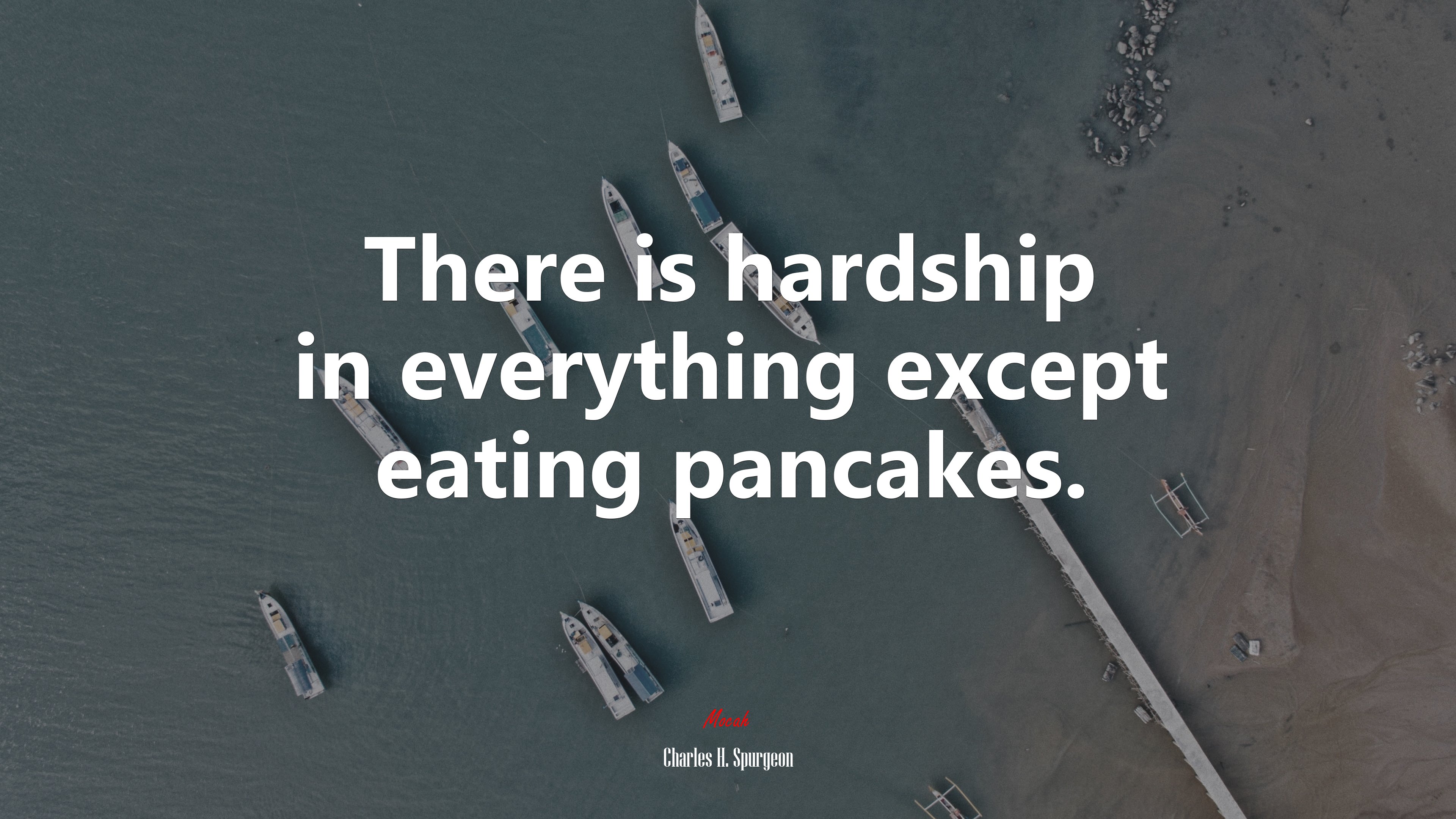 There is hardship in everything except eating pancakes. | Charles H. Spurgeon quote HD Wallpaper