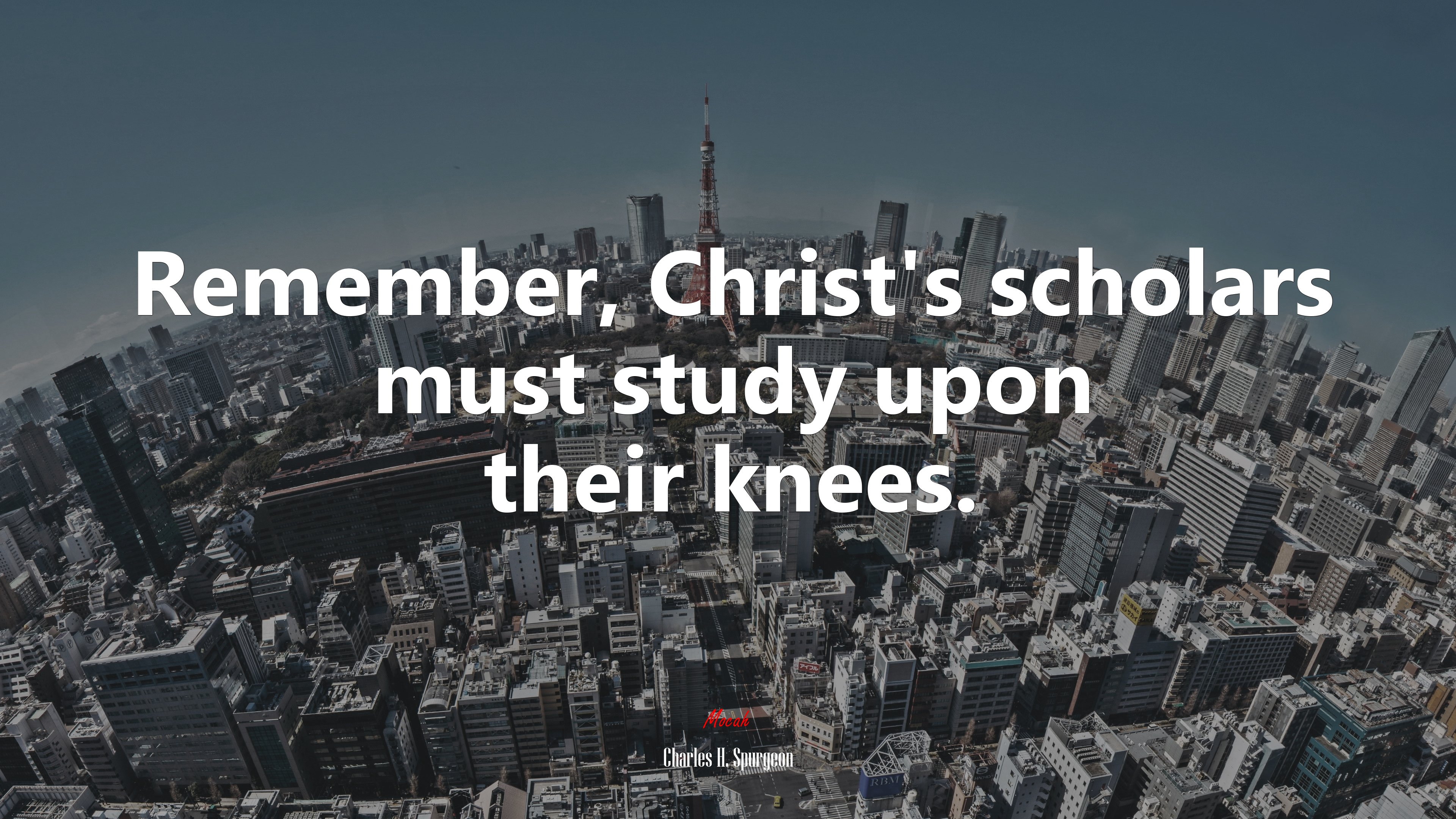 Remember, Christ’s scholars must study upon their knees. | Charles H. Spurgeon quote HD Wallpaper