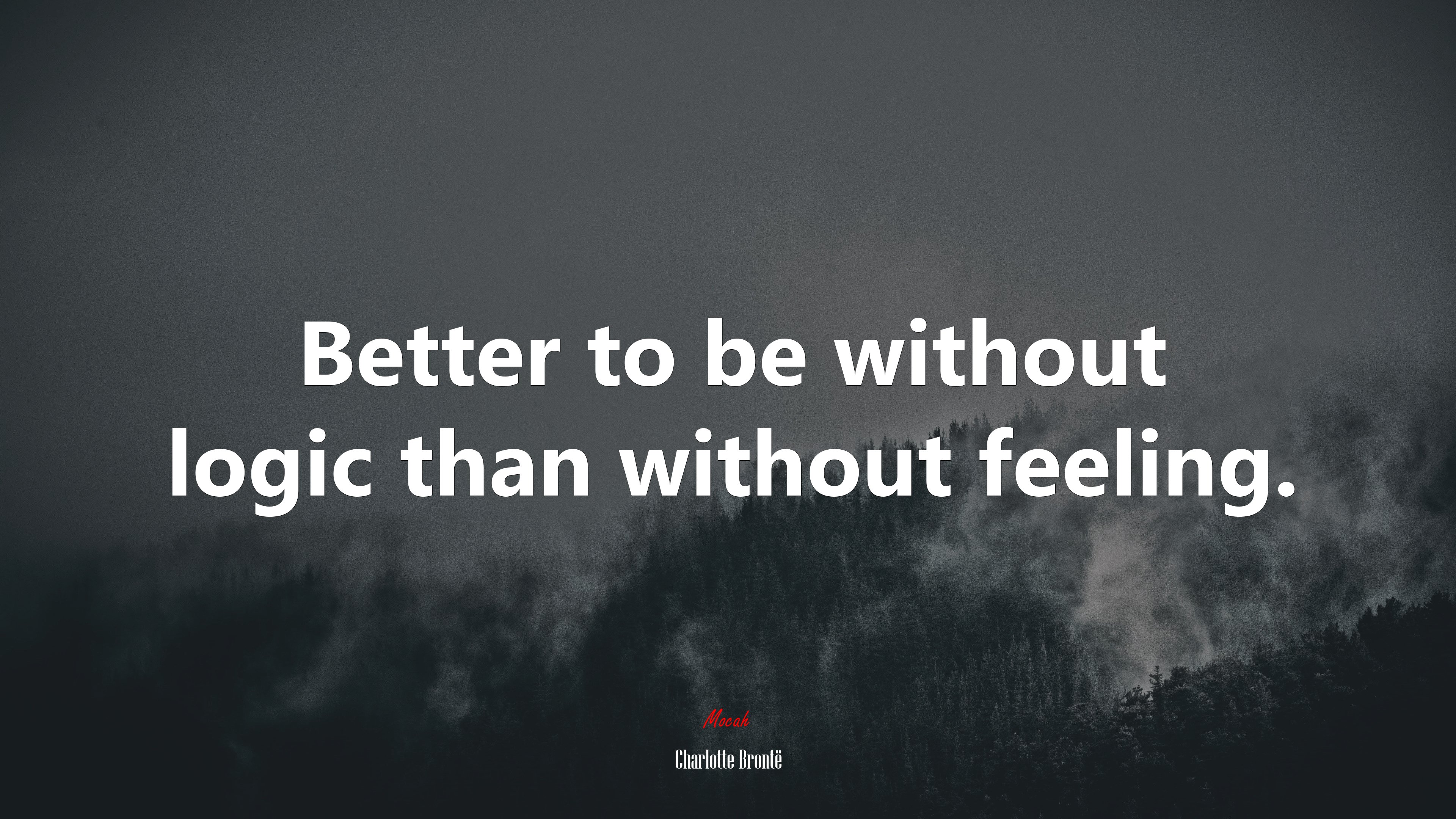 Better to be without logic than without feeling. | Charlotte Brontë quote HD Wallpaper