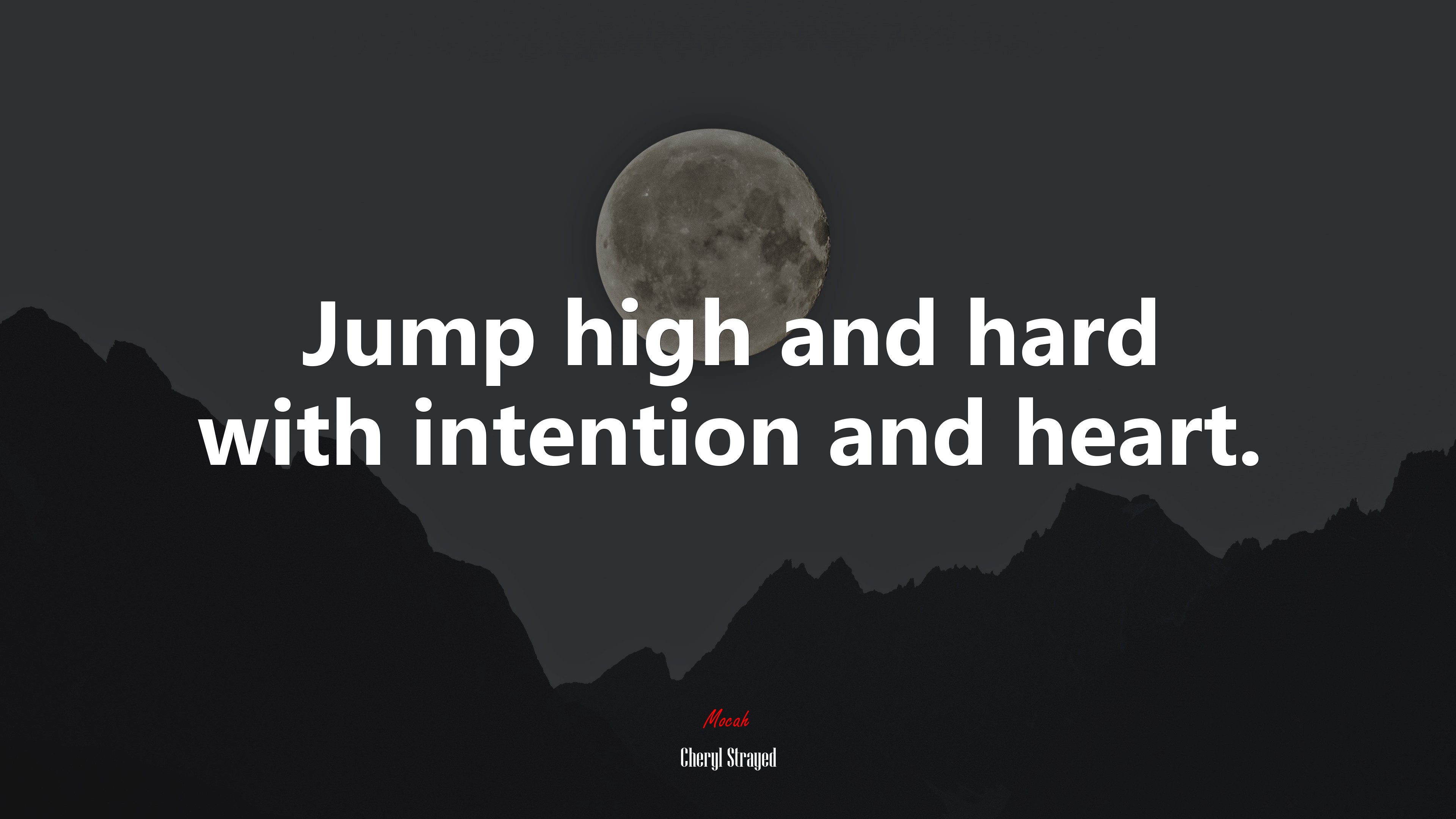 Jump high and hard with intention and heart. | Cheryl Strayed quote HD Wallpaper