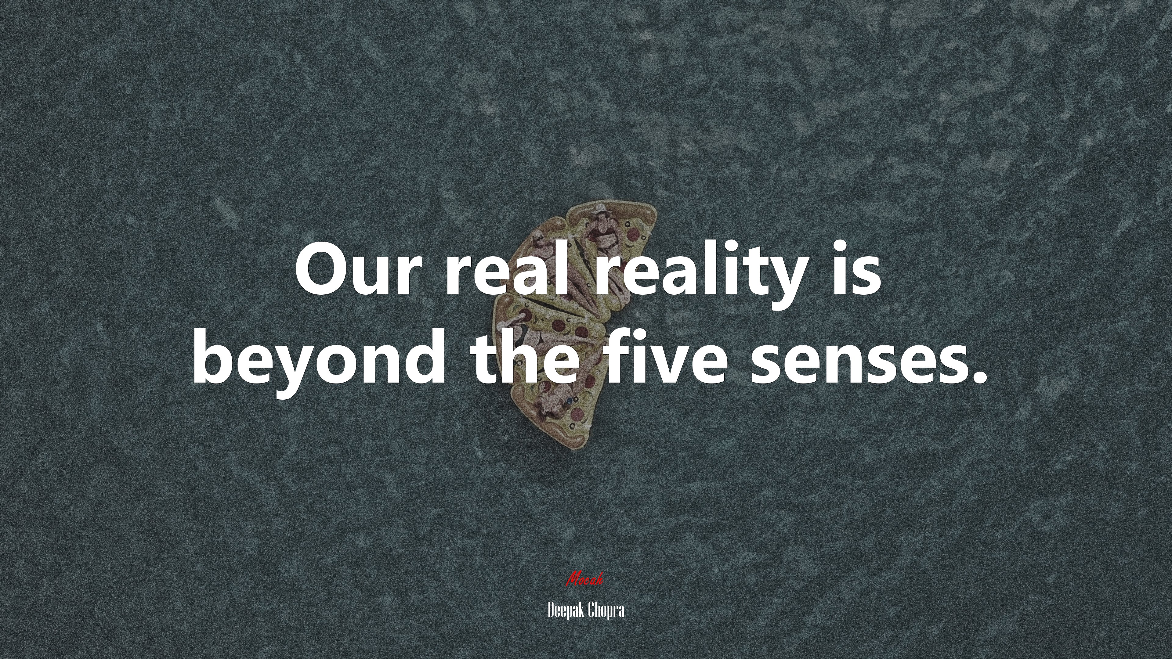Our real reality is beyond the five senses. | Deepak Chopra quote HD Wallpaper