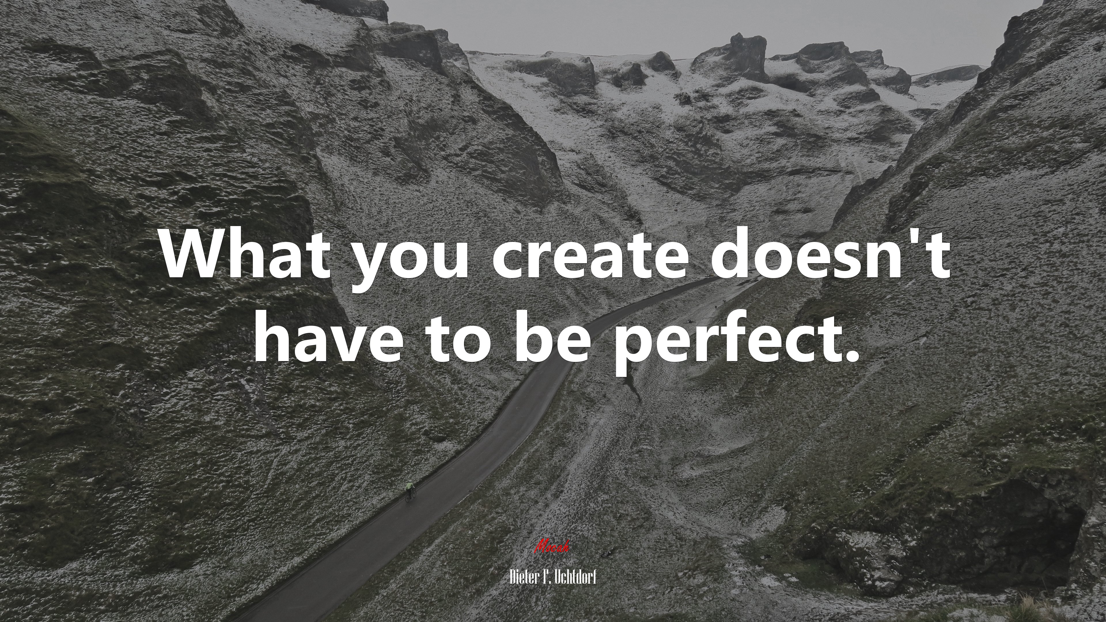 What you create doesn’t have to be perfect. | Dieter F. Uchtdorf quote HD Wallpaper