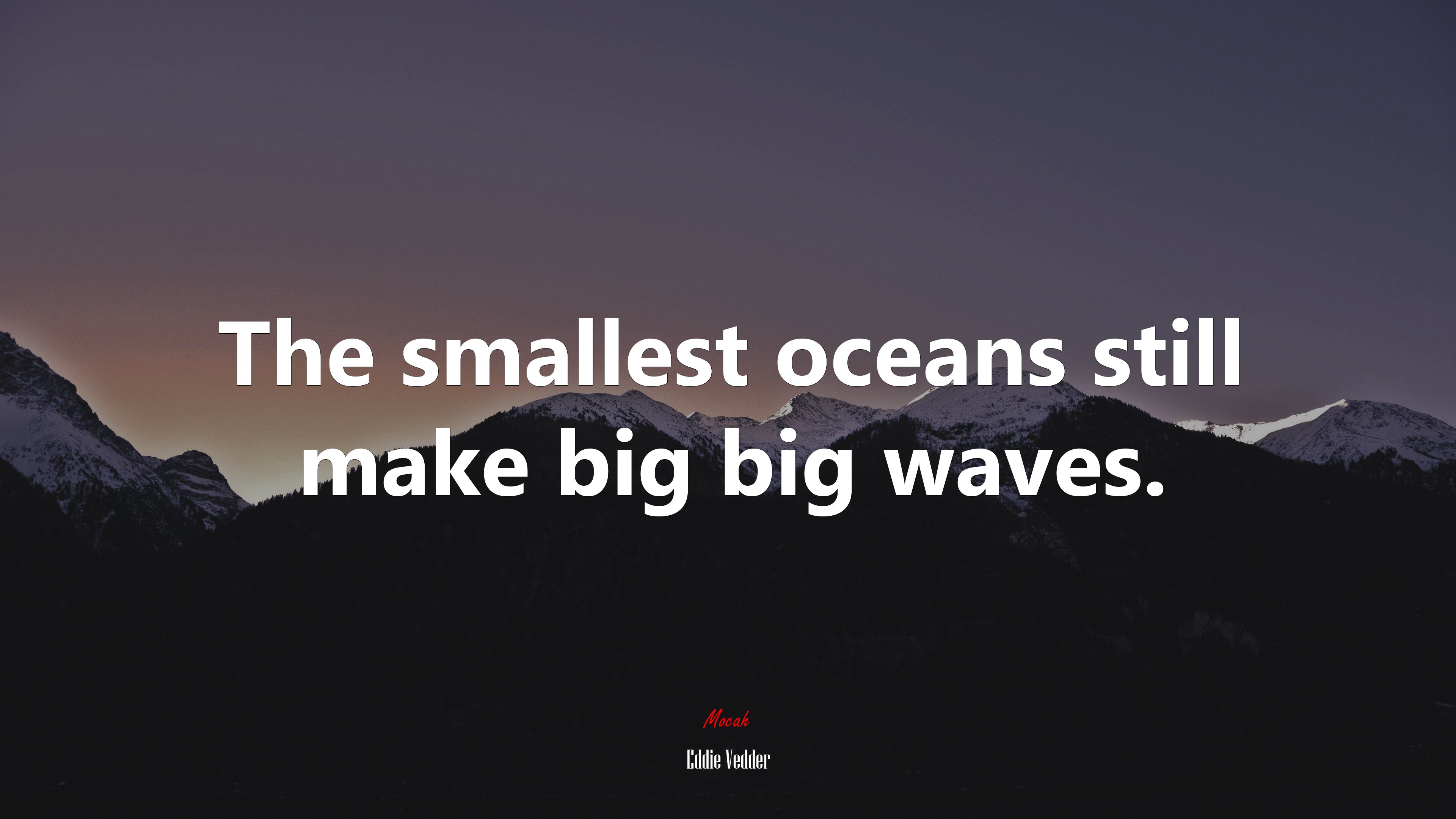 The smallest oceans still make big big waves. | Eddie Vedder quote HD Wallpaper