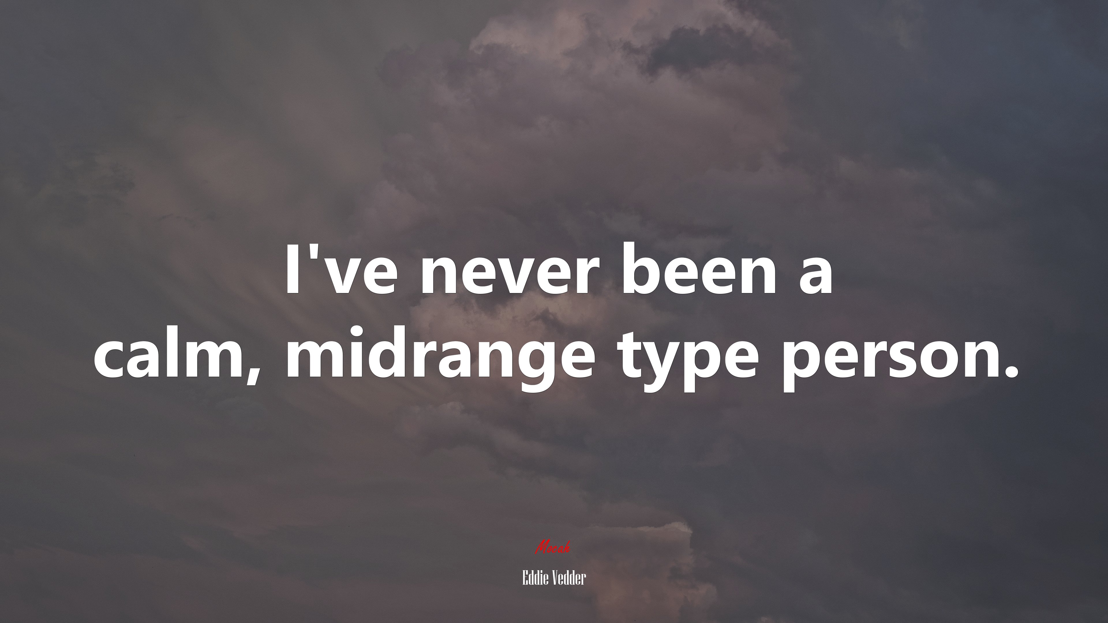I’ve never been a calm, midrange type person. | Eddie Vedder quote HD Wallpaper