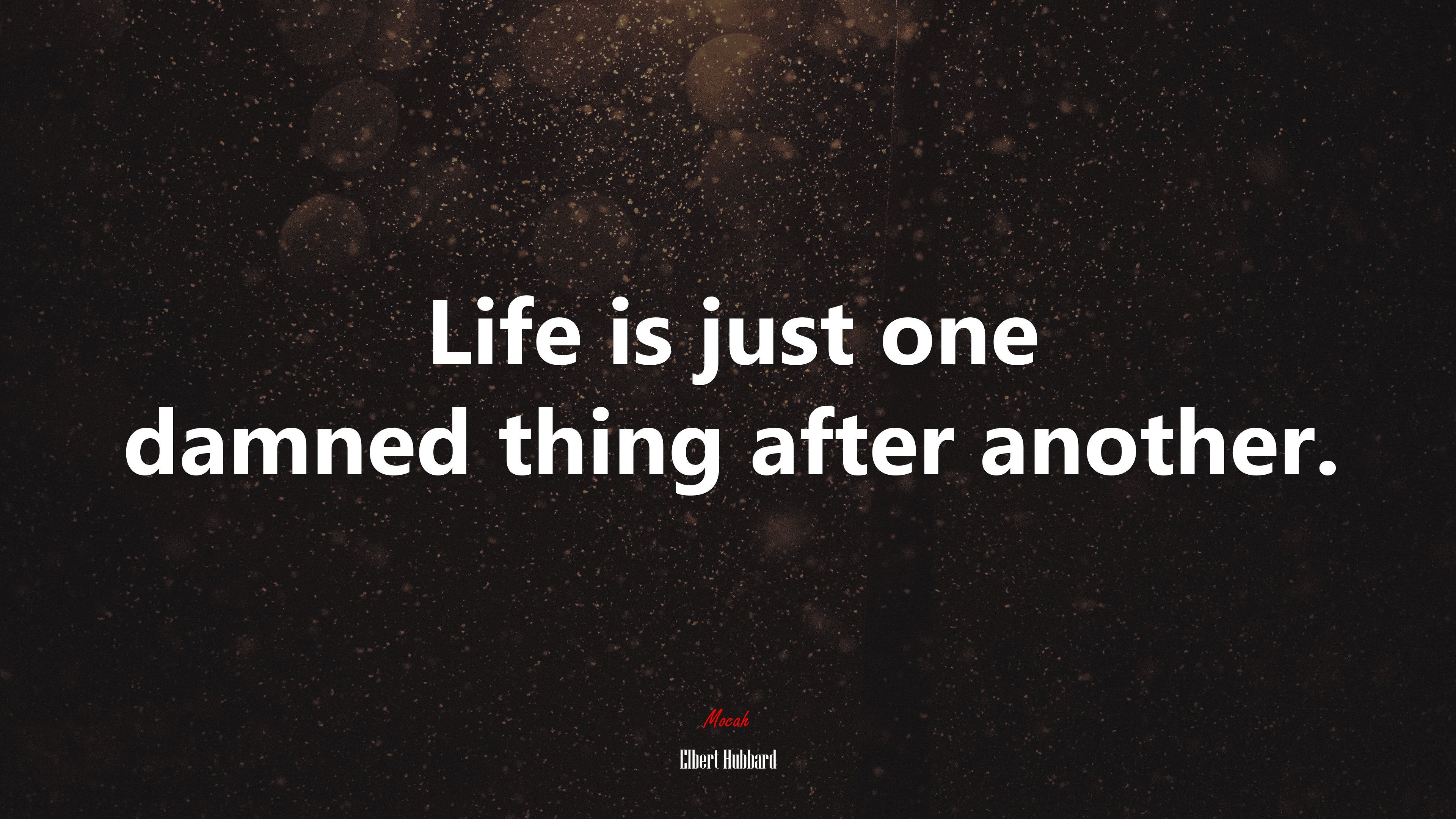 Life is just one damned thing after another. | Elbert Hubbard quote HD Wallpaper