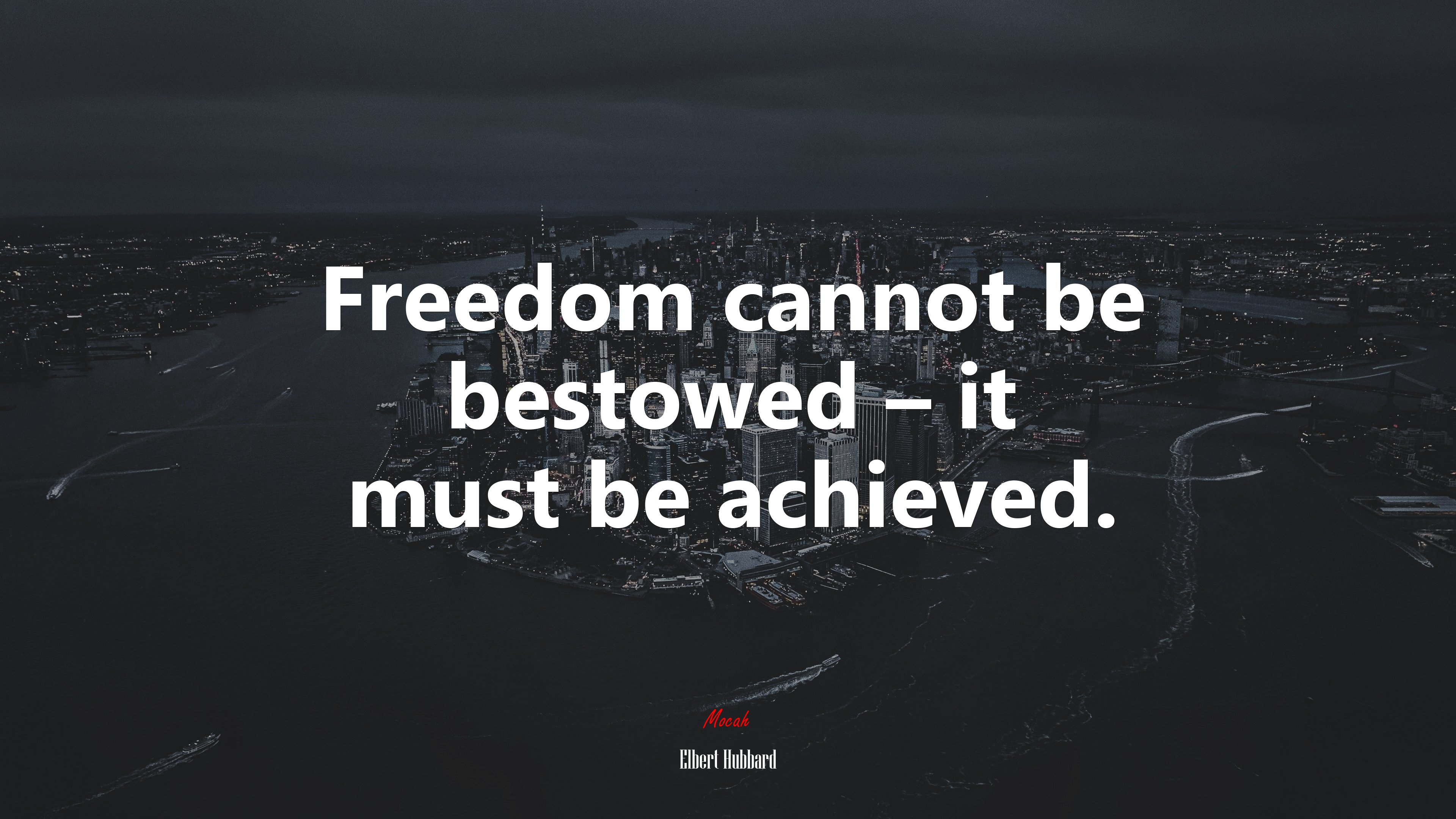 Freedom cannot be bestowed – it must be achieved. | Elbert Hubbard quote HD Wallpaper