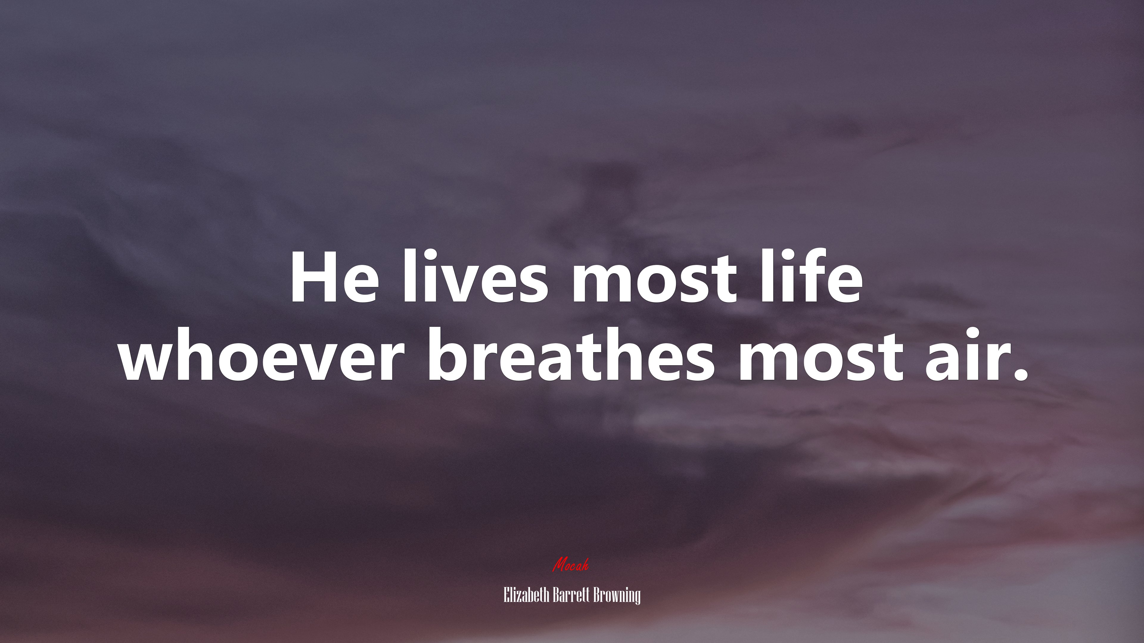 He lives most life whoever breathes most air. | Elizabeth Barrett Browning quote HD Wallpaper