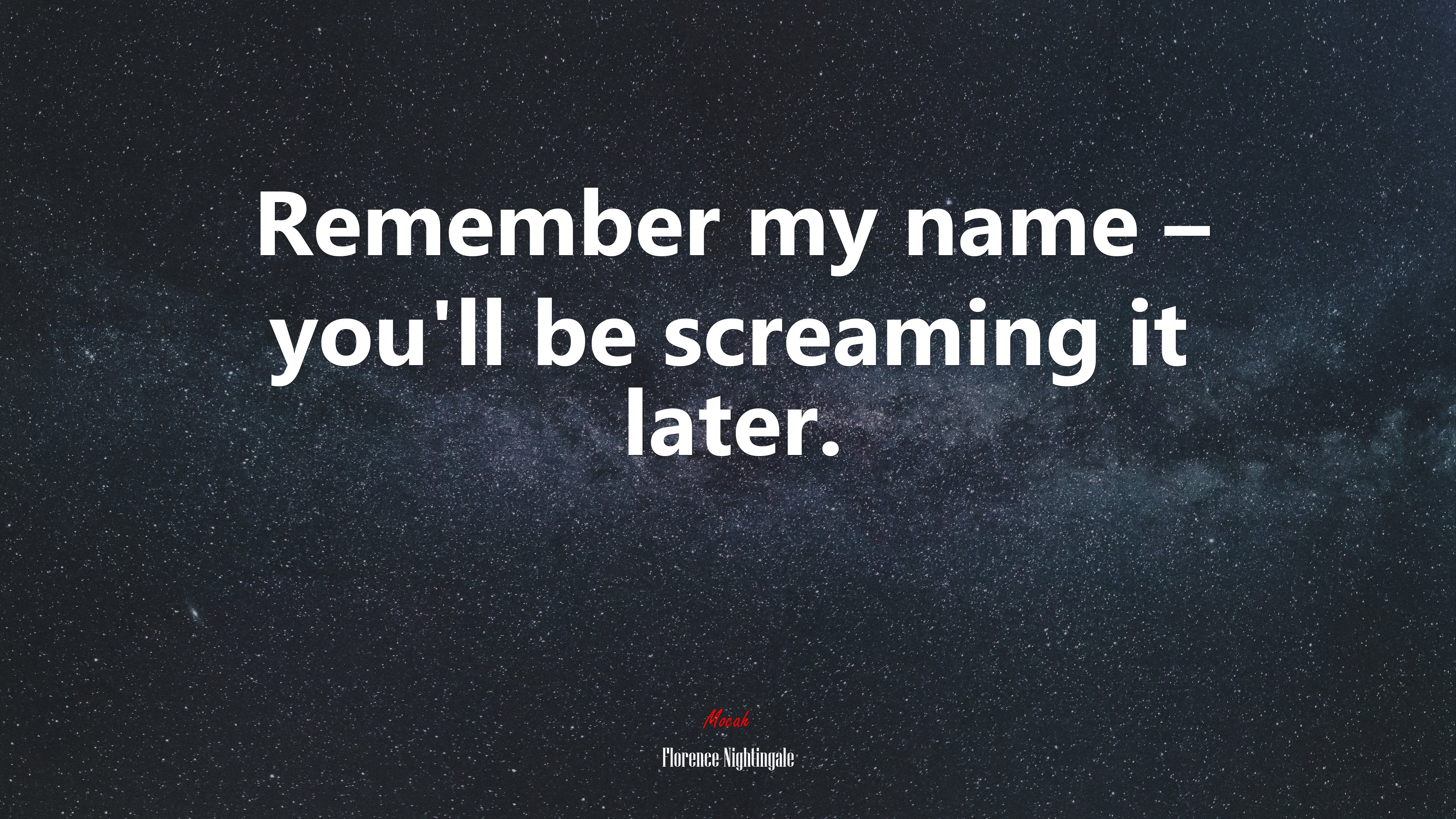 Remember my name – you’ll be screaming it later. | Florence Nightingale quote HD Wallpaper