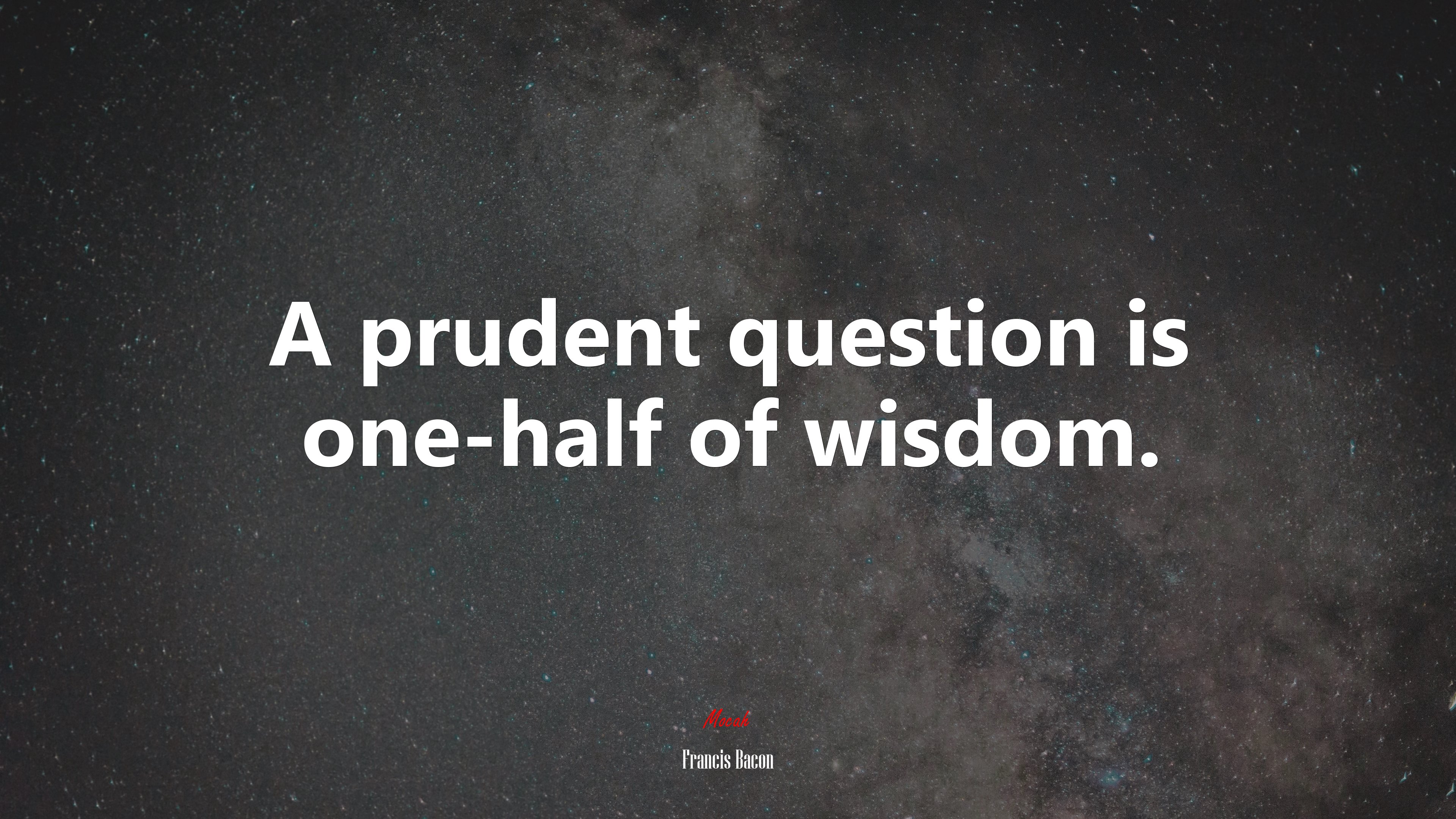 A prudent question is one-half of wisdom. | Francis Bacon quote HD Wallpaper