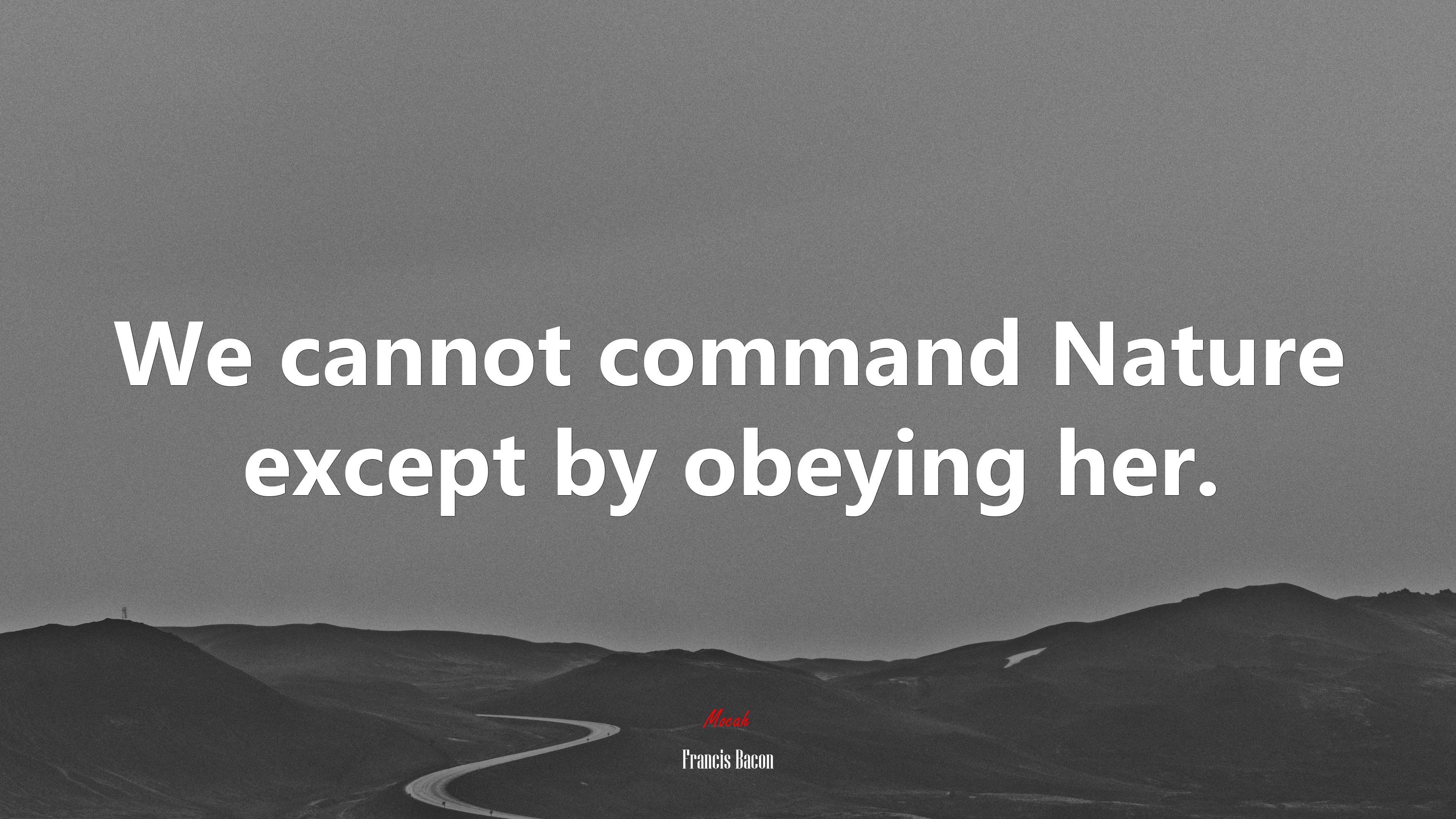 We cannot command Nature except by obeying her. | Francis Bacon quote HD Wallpaper