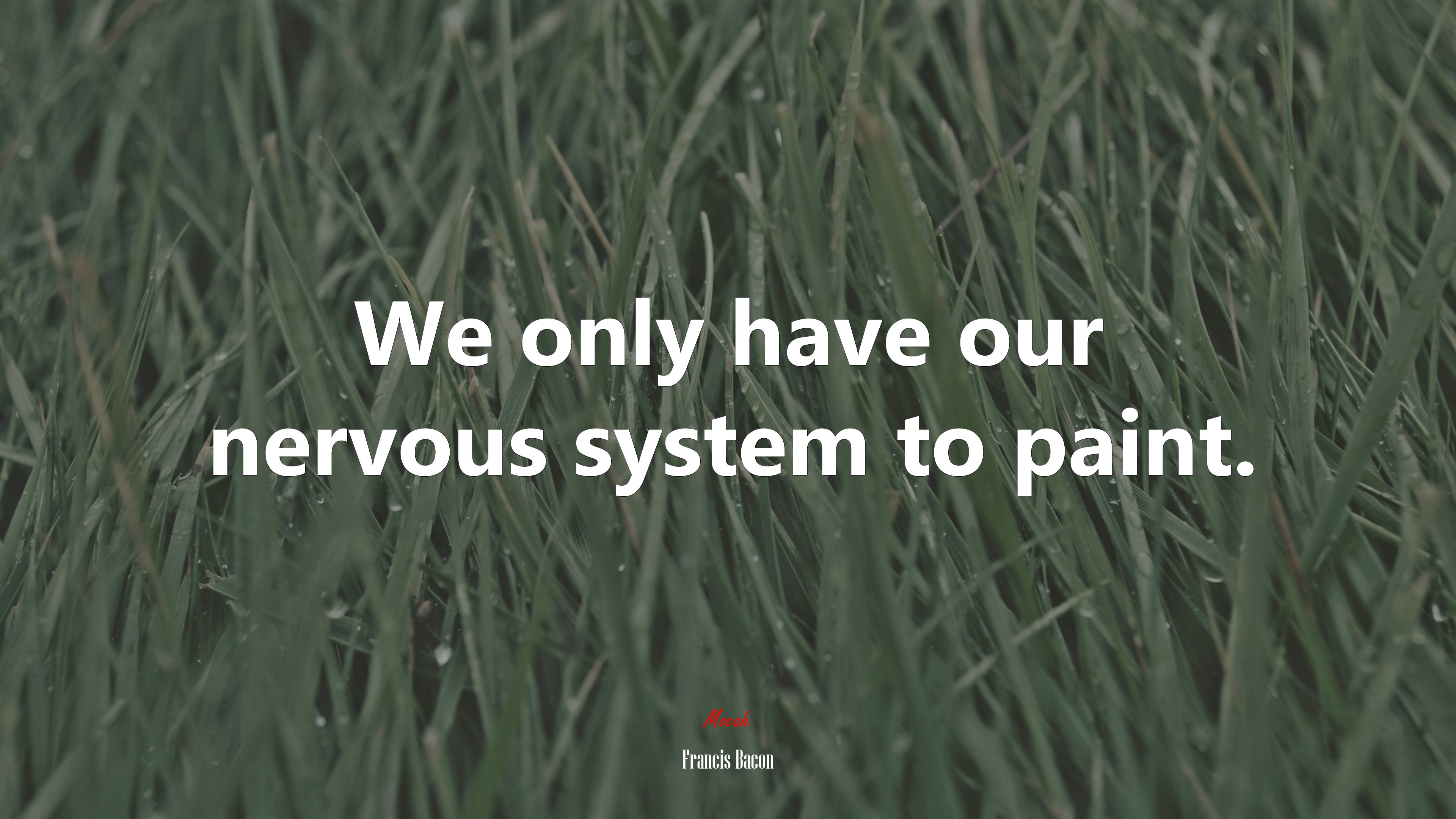 We only have our nervous system to paint. | Francis Bacon quote HD Wallpaper
