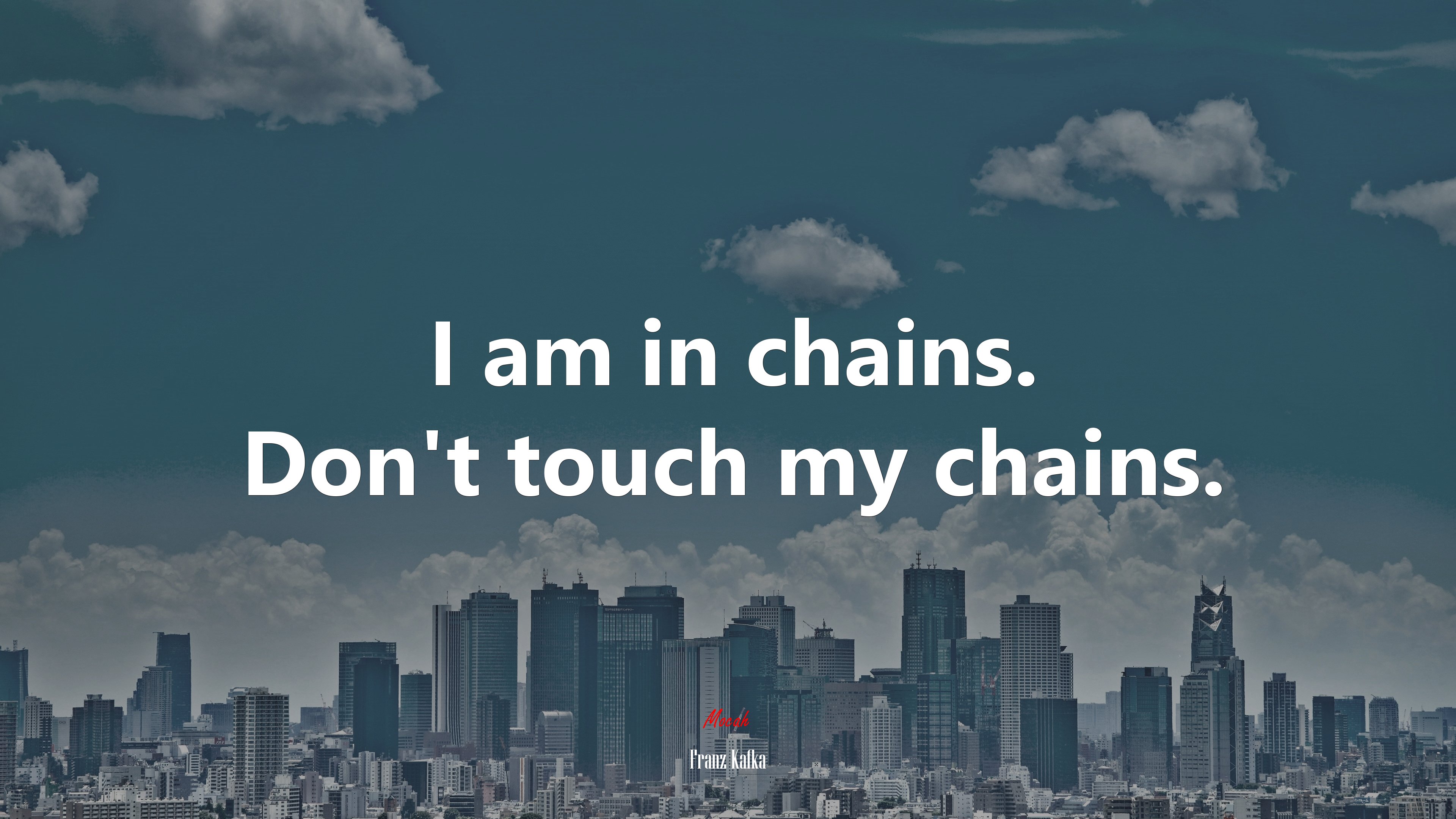 I am in chains. Don’t touch my chains. | Franz Kafka quote HD Wallpaper