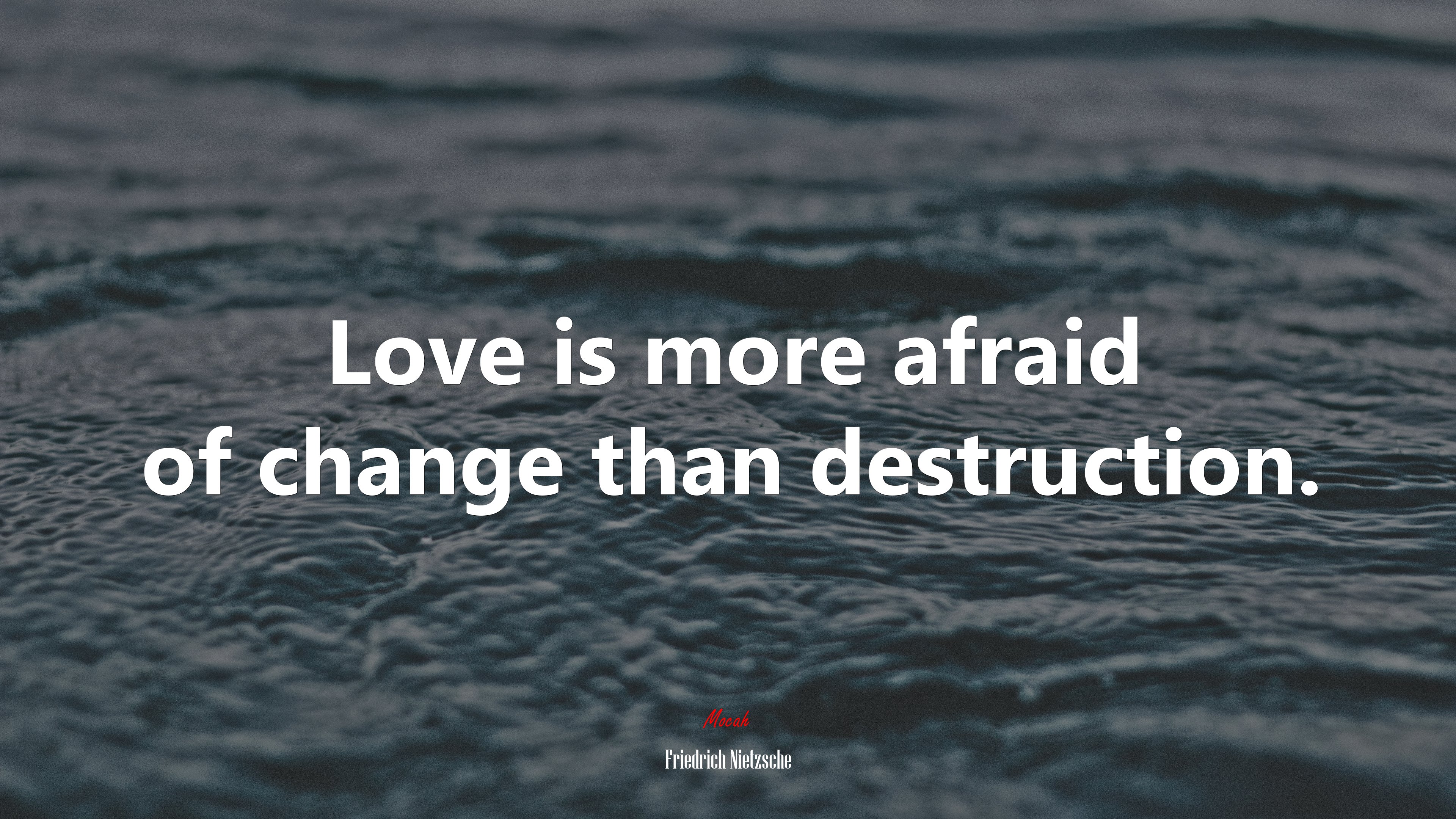 Love is more afraid of change than destruction. | Friedrich Nietzsche quote HD Wallpaper