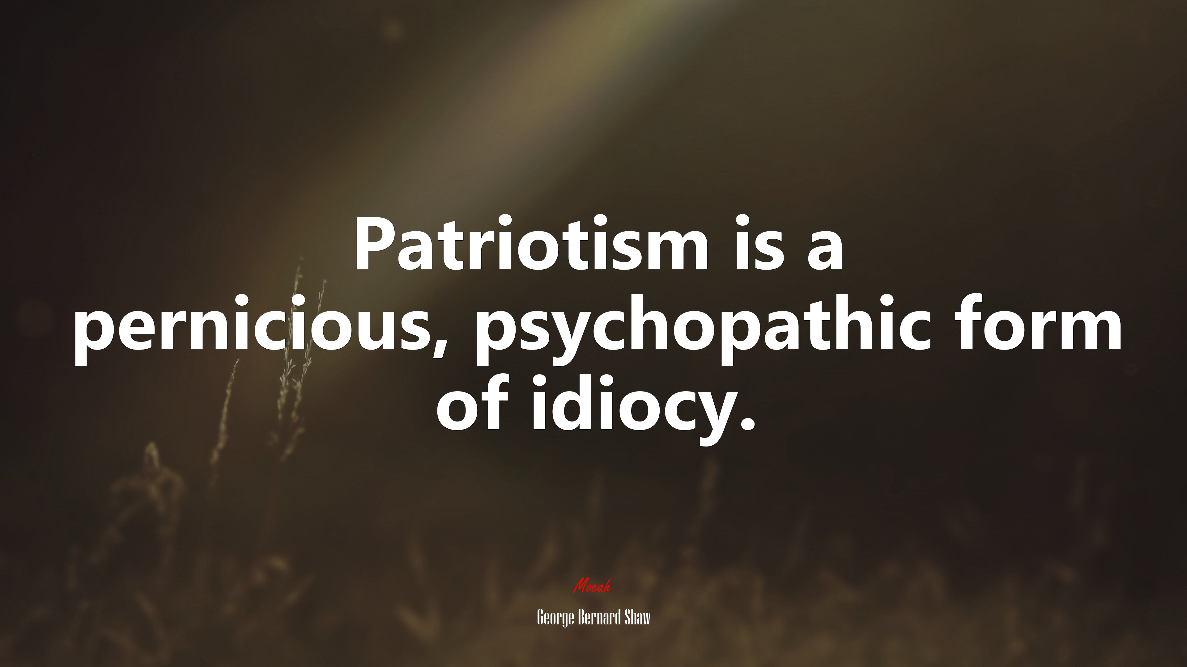 Patriotism is a pernicious, psychopathic form of idiocy. | George Bernard Shaw quote HD Wallpaper