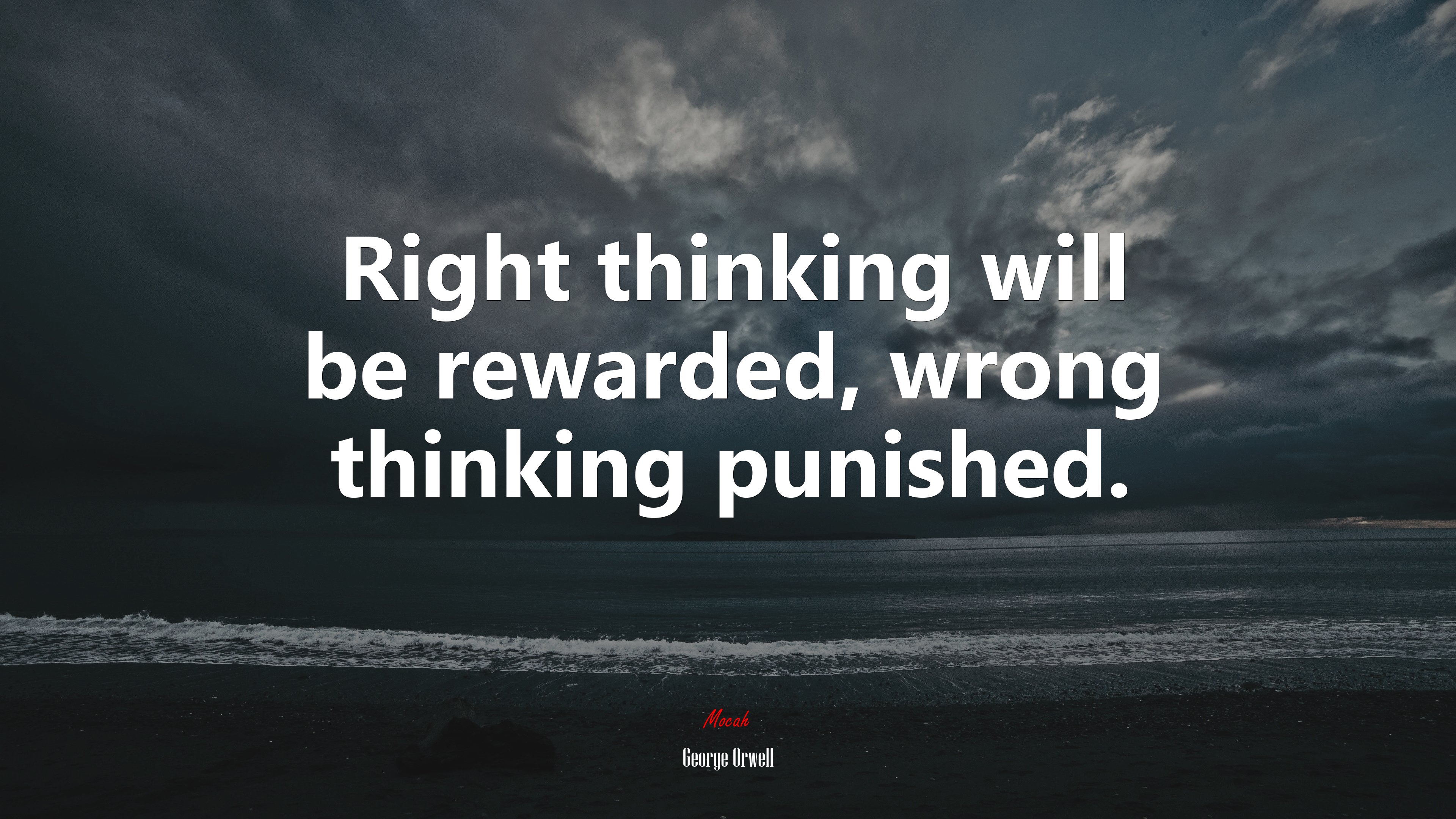 Right thinking will be rewarded, wrong thinking punished. | George Orwell quote HD Wallpaper