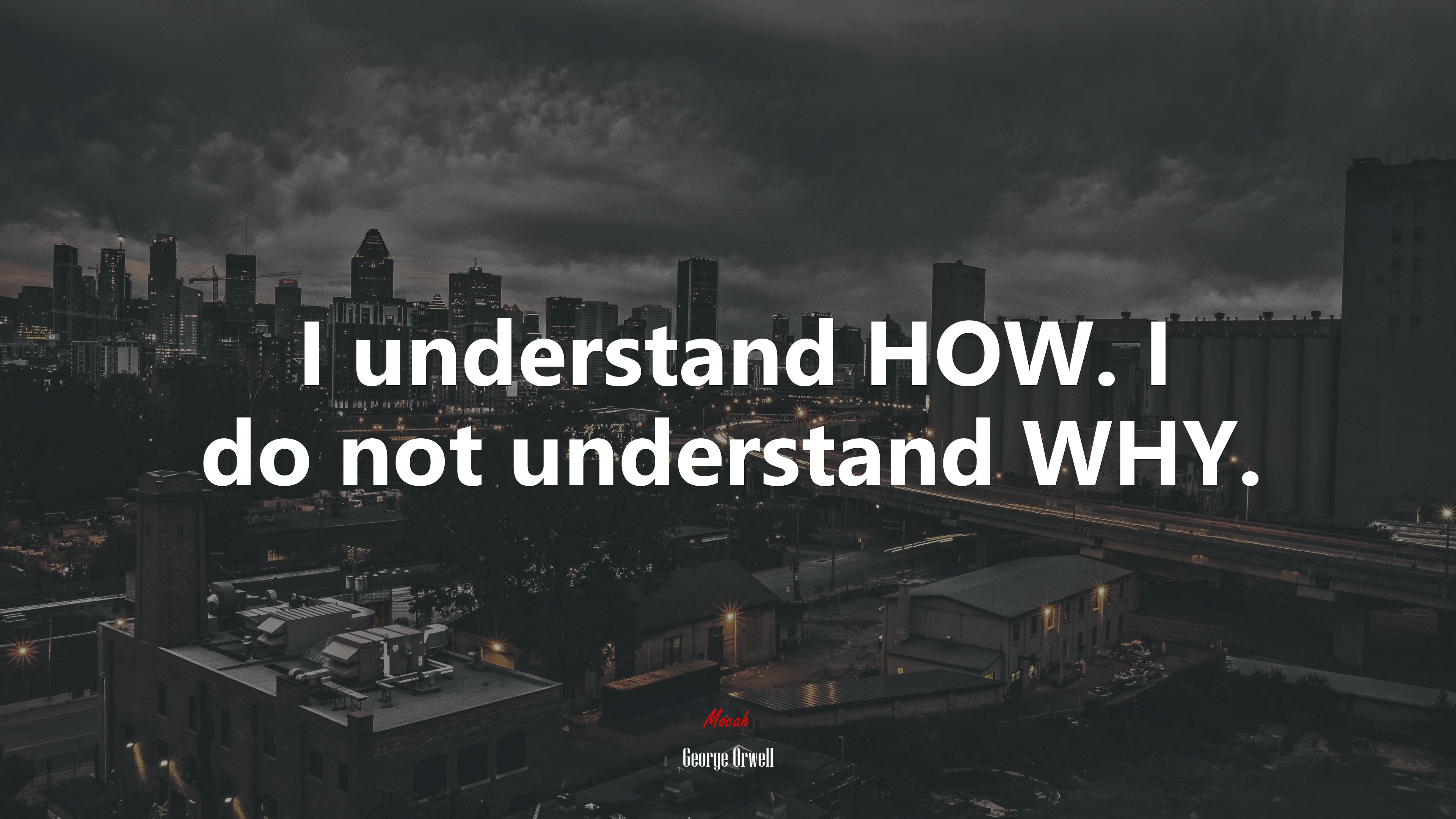 I understand HOW. I do not understand WHY. | George Orwell quote HD Wallpaper