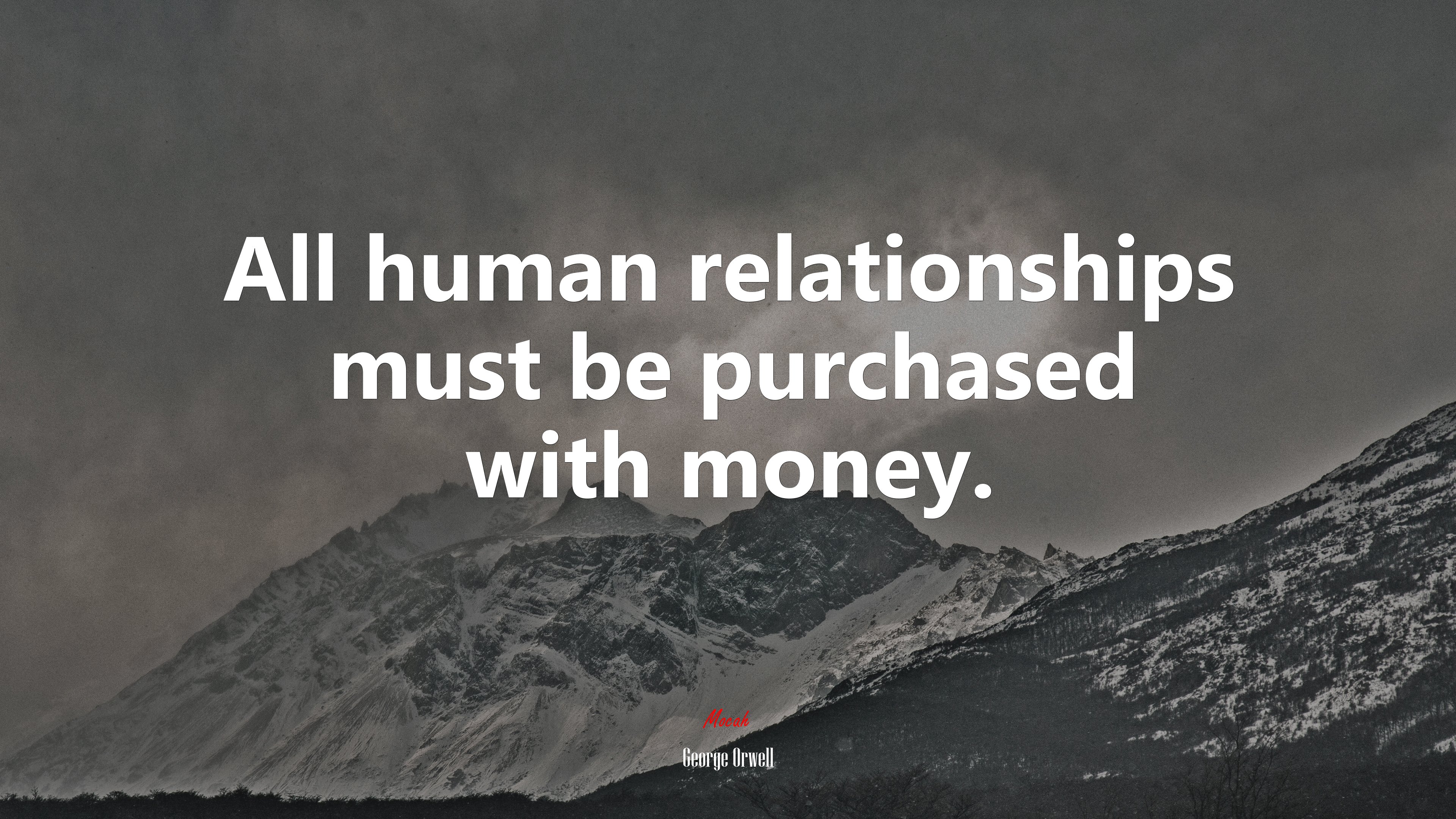 All human relationships must be purchased with money. | George Orwell quote HD Wallpaper