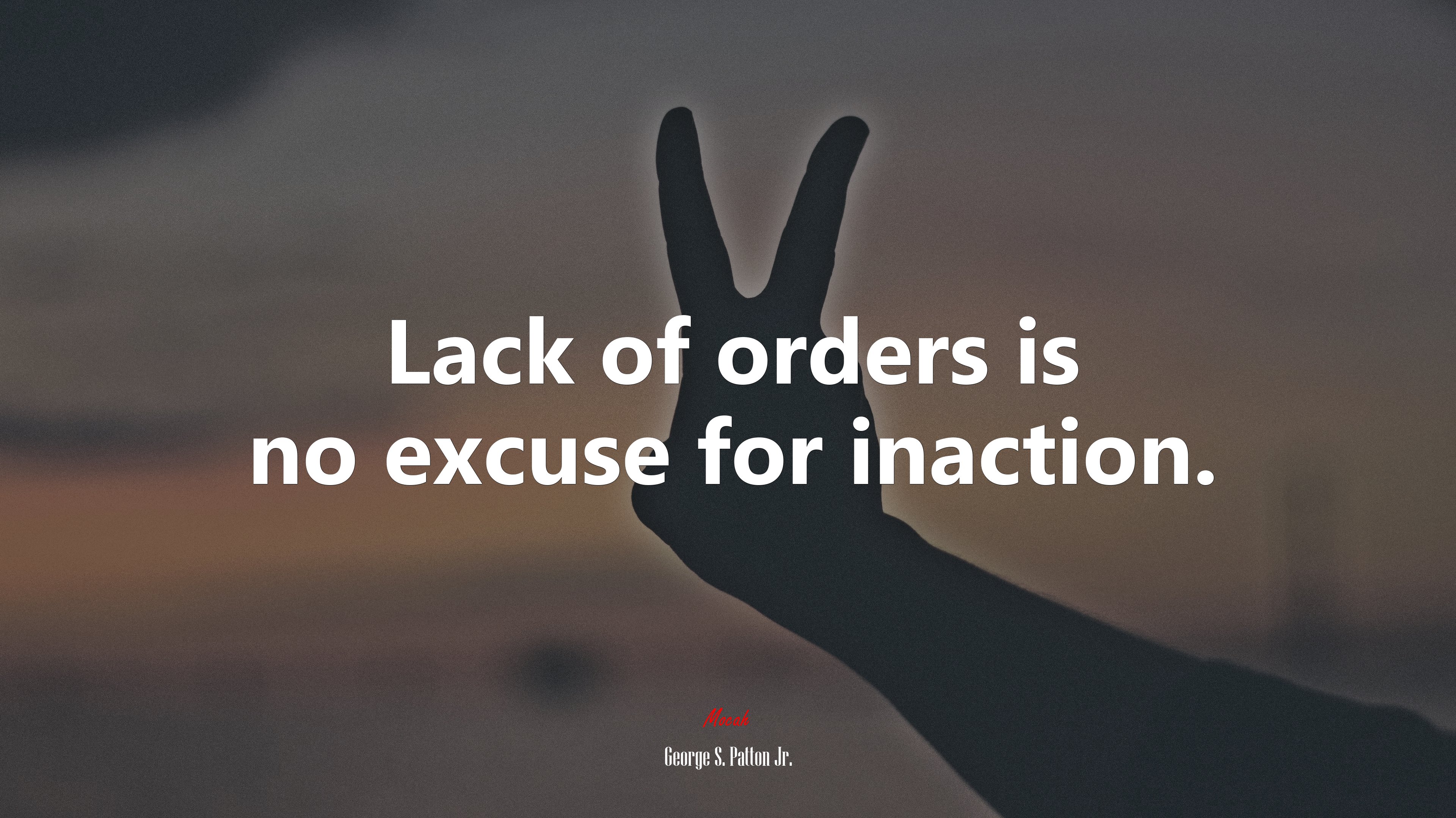 Lack of orders is no excuse for inaction. | George S. Patton Jr. quote HD Wallpaper